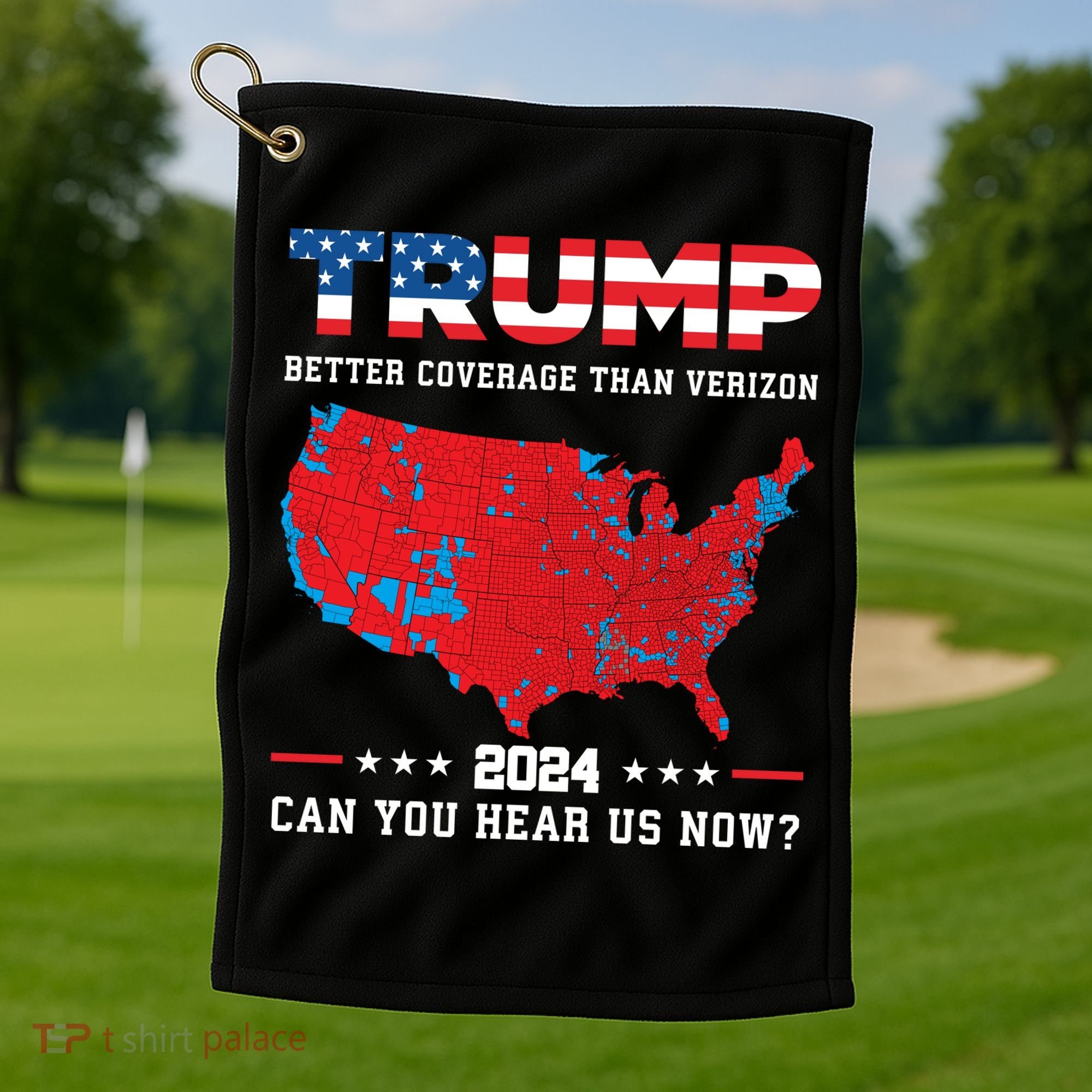 Trump 2024 Better Coverage Than Verizon Can You Hear Us Now Golf Towel
