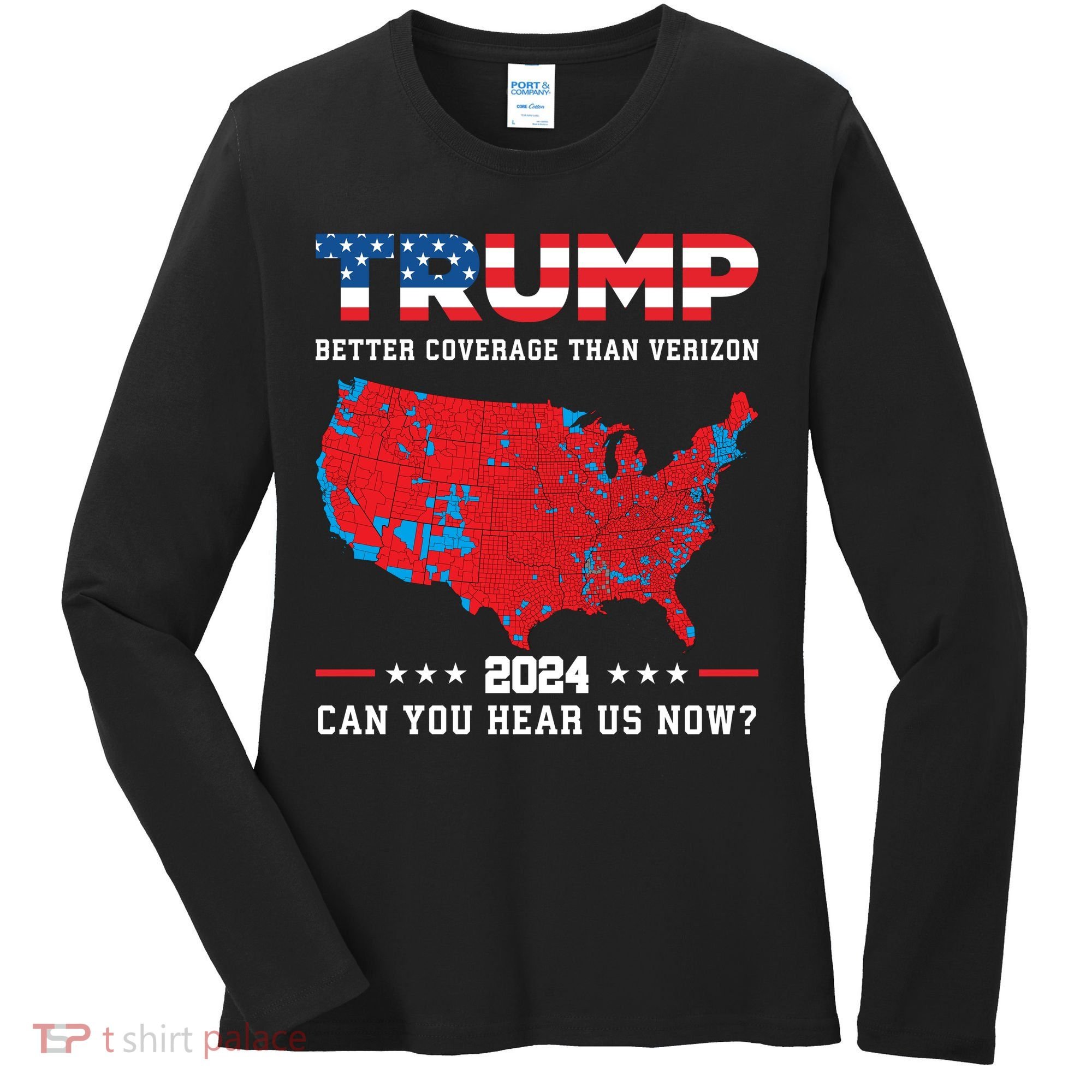 Trump 2024 Better Coverage Than Verizon Can You Hear Us Now Women's Long Sleeve Shirt