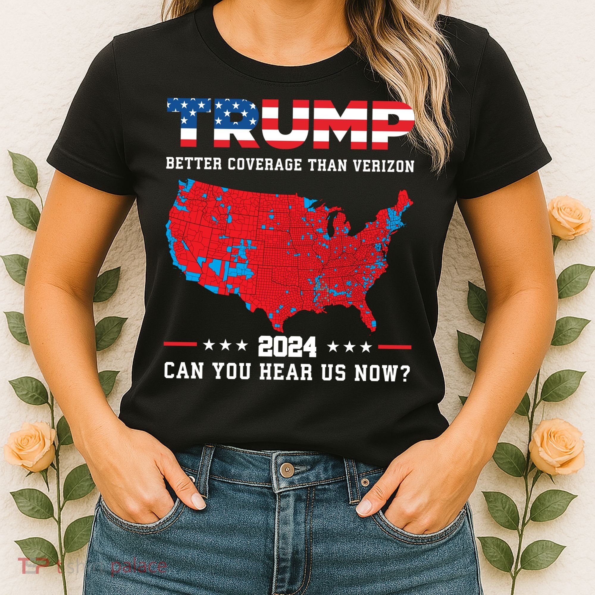 Trump 2024 Better Coverage Than Verizon Can You Hear Us Now Women's T-Shirt