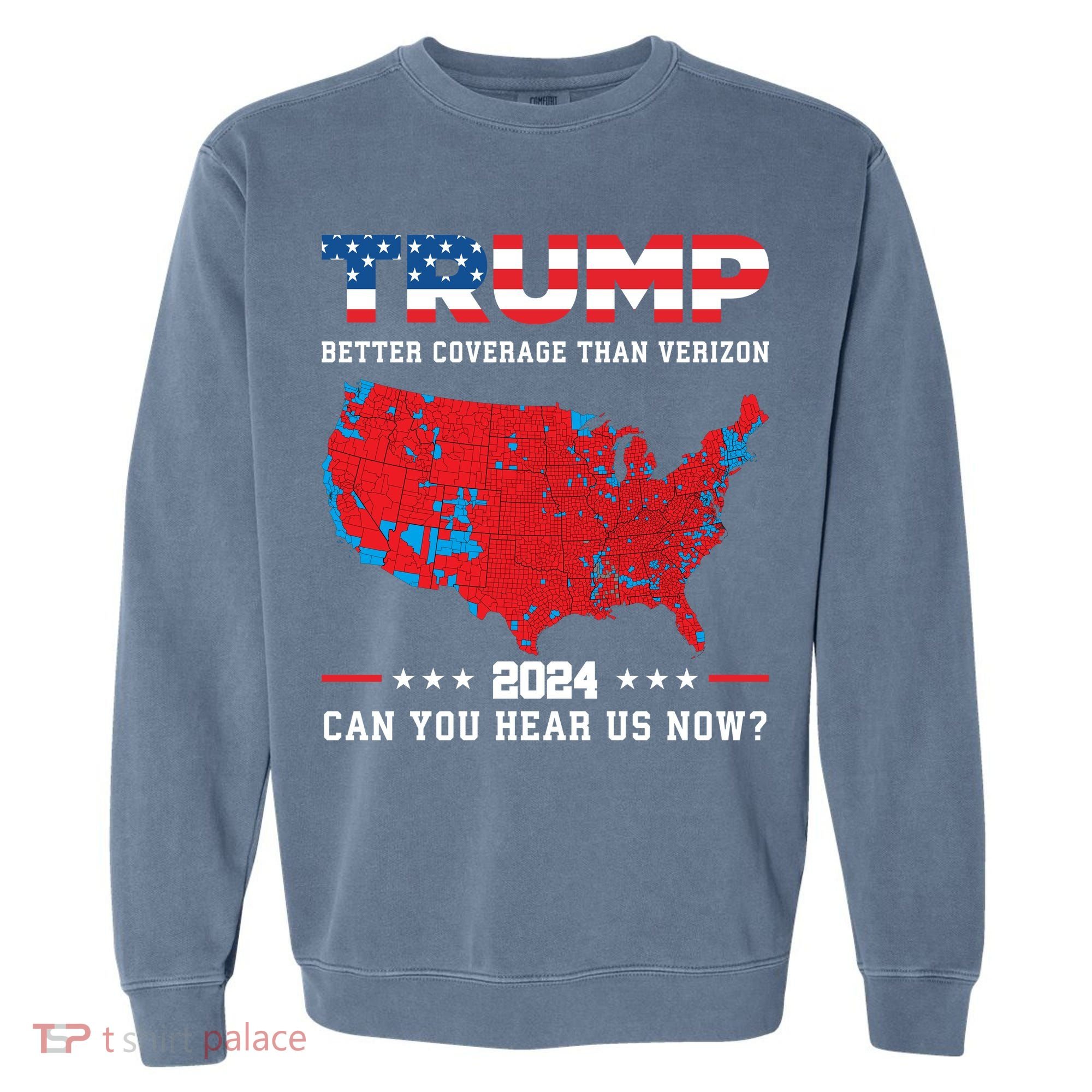 Trump 2024 Better Coverage Than Verizon Can You Hear Us Now Garment-Dyed Sweatshirt