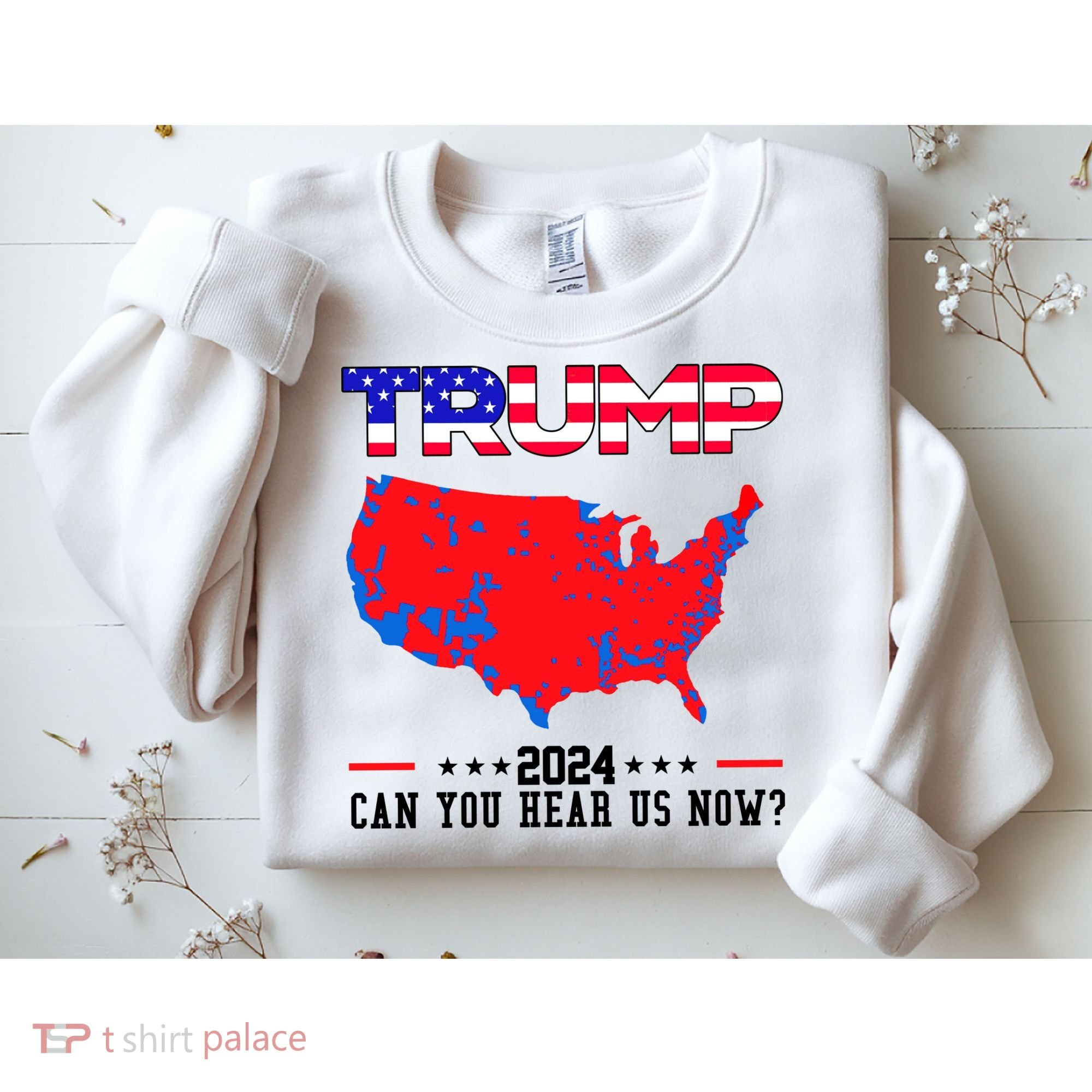 Trump 2024 Can You Hear Us Now Pro Donald Trump Election Usa Map Sweatshirt