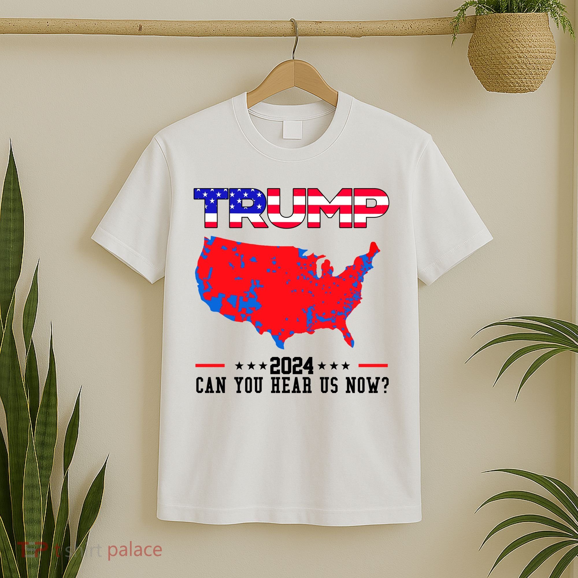 Trump 2024 Can You Hear Us Now Pro Donald Trump Election Usa Map T-Shirt