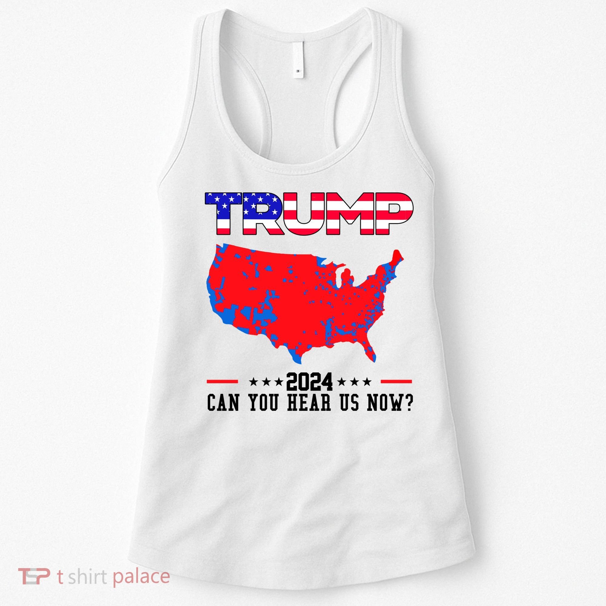 Trump 2024 Can You Hear Us Now Pro Donald Trump Election Usa Map Women's Tank Top