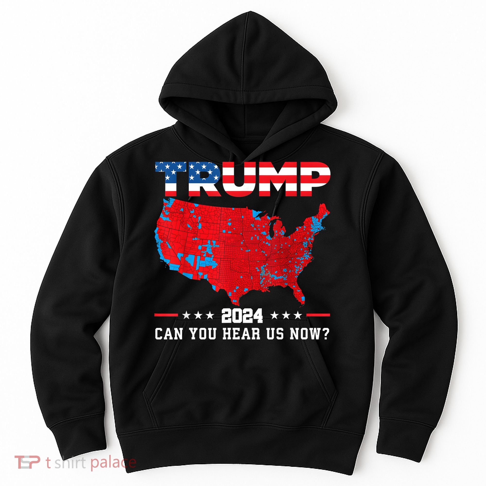 Trump 2024 Can You Hear Us Now Map Of 2024 Election Results Hoodie