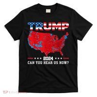 Trump 2024 Can You Hear Us Now Map Of 2024 Election Results T-Shirt thumb 0