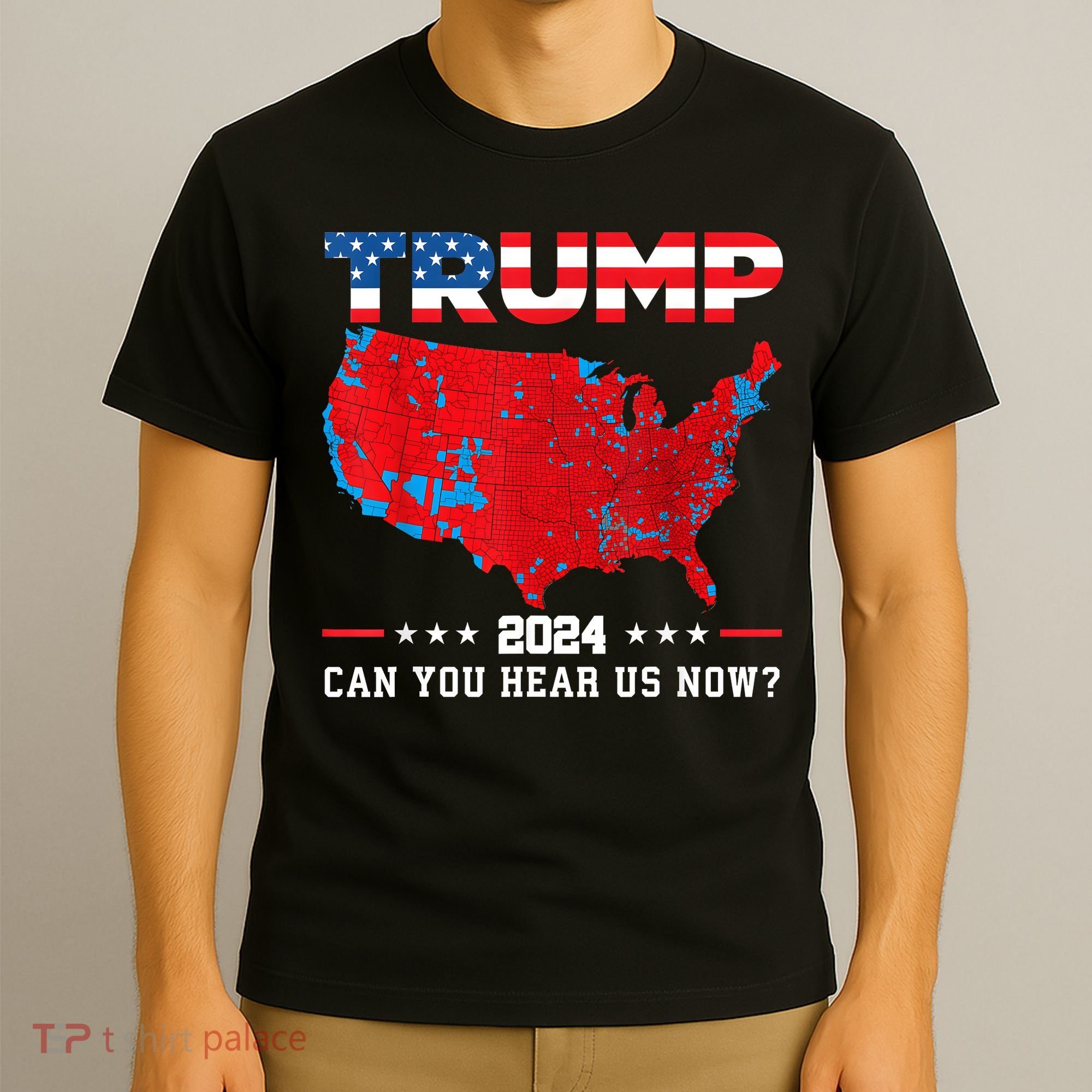 Trump 2024 Can You Hear Us Now Map Of 2024 Election Results T-Shirt