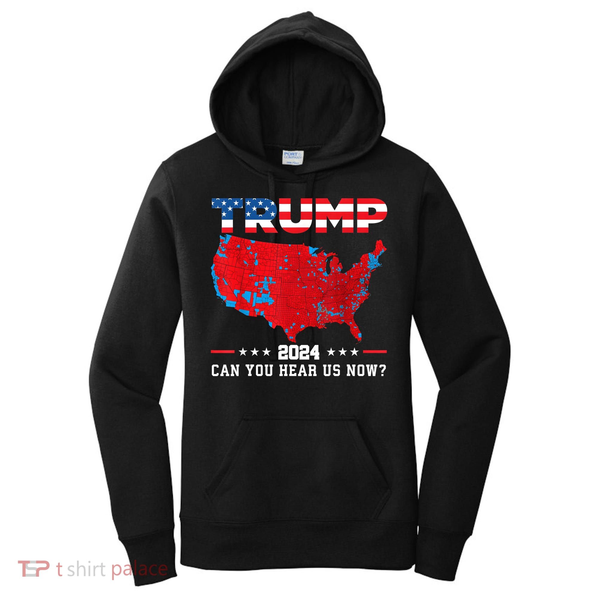 Trump 2024 Can You Hear Us Now Map Of 2024 Election Results Women's Hoodie