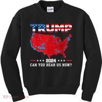 Trump 2024 Can You Hear Us Now Map Of 2024 Election Results Kids Sweatshirt thumb 0