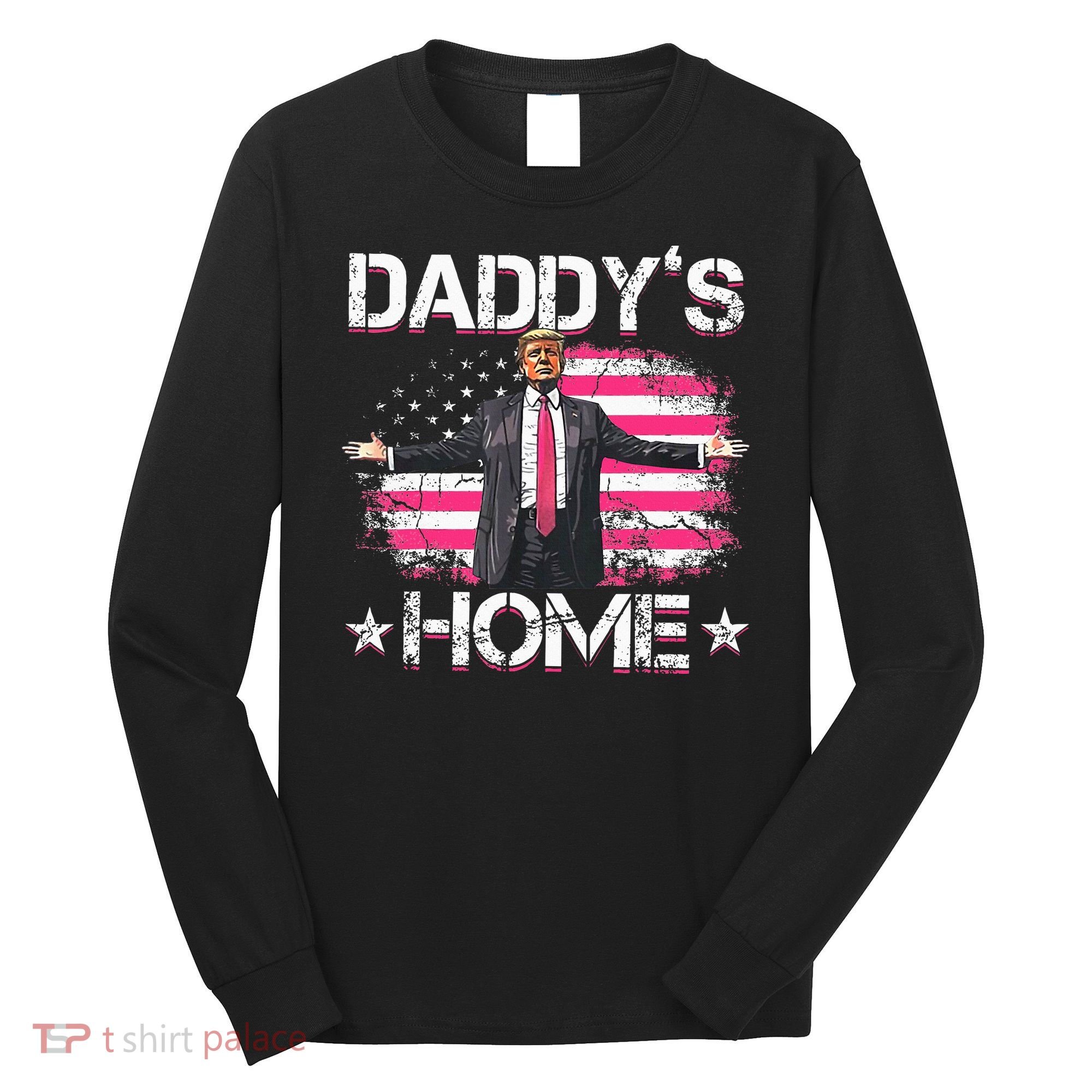 Trump 2024 Daddys Home Funny Trump Pink Long Sleeve Shirt