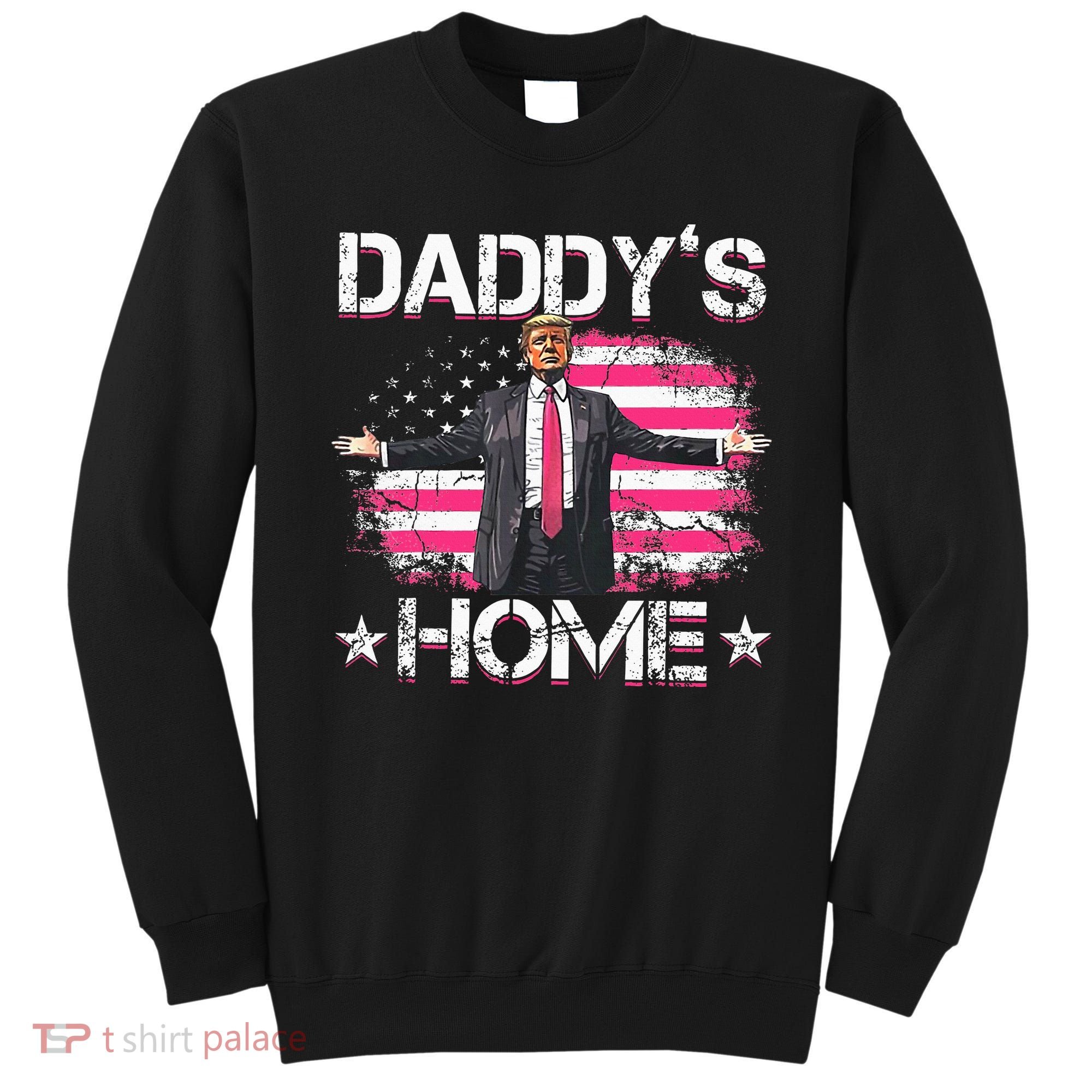 Trump 2024 Daddys Home Funny Trump Pink Sweatshirt