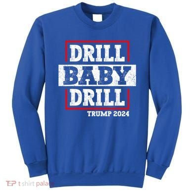 Trump 2024 Drill Baby Drill Sweatshirt
