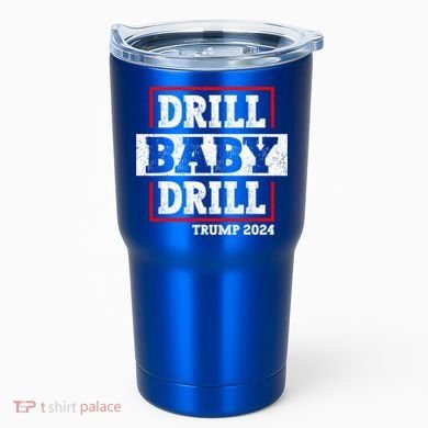 Trump 2024 Drill Baby Drill Tumbler