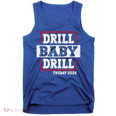 Trump 2024 Drill Baby Drill Tank Top