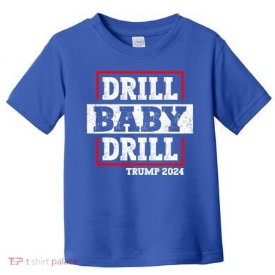 Trump 2024 Drill Baby Drill Toddler T-Shirt