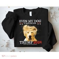Trump 2024 Even My Dog Is Waiting For Trump 2024 Sweatshirt thumb 2