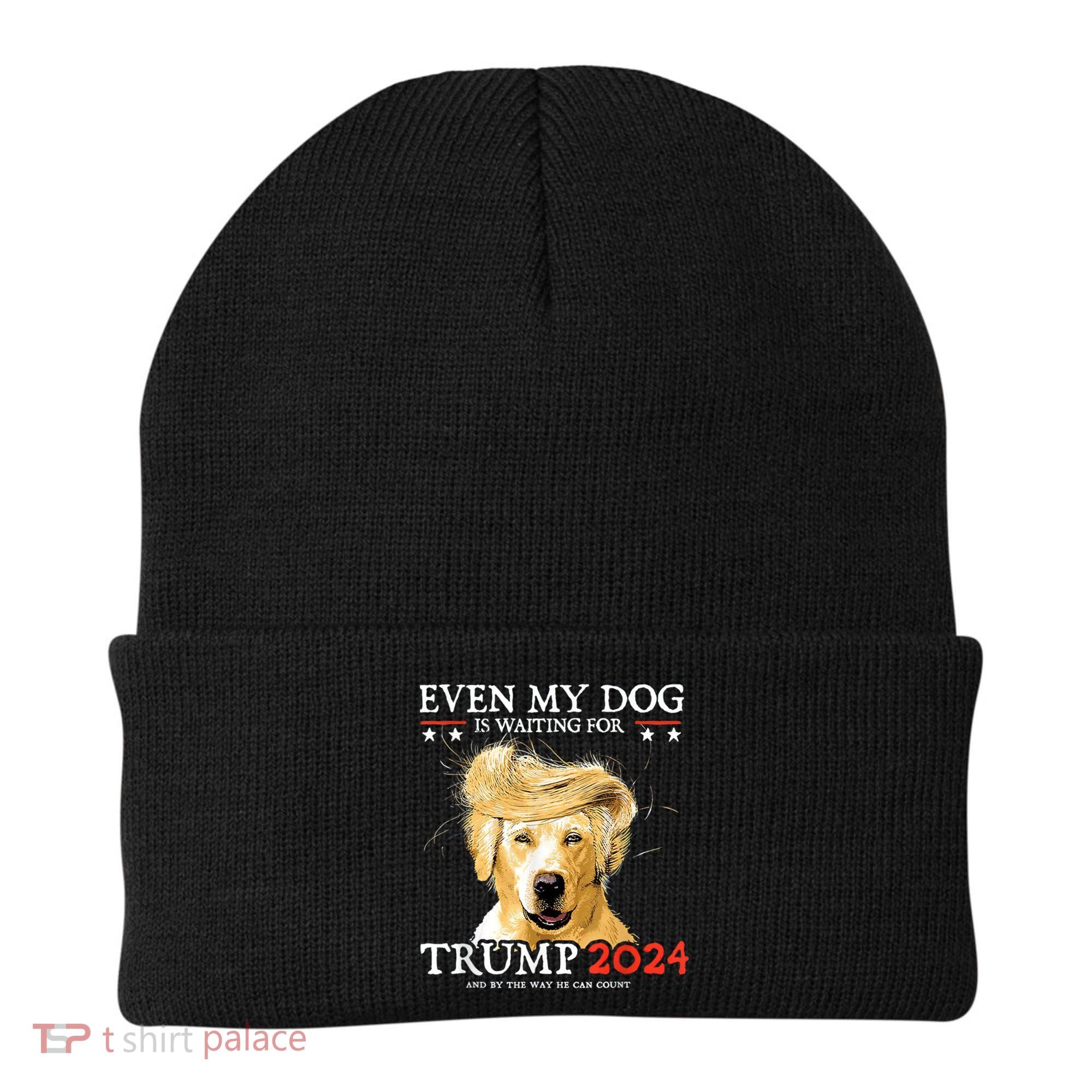 Trump 2024 Even My Dog Is Waiting For Trump 2024 Beanie