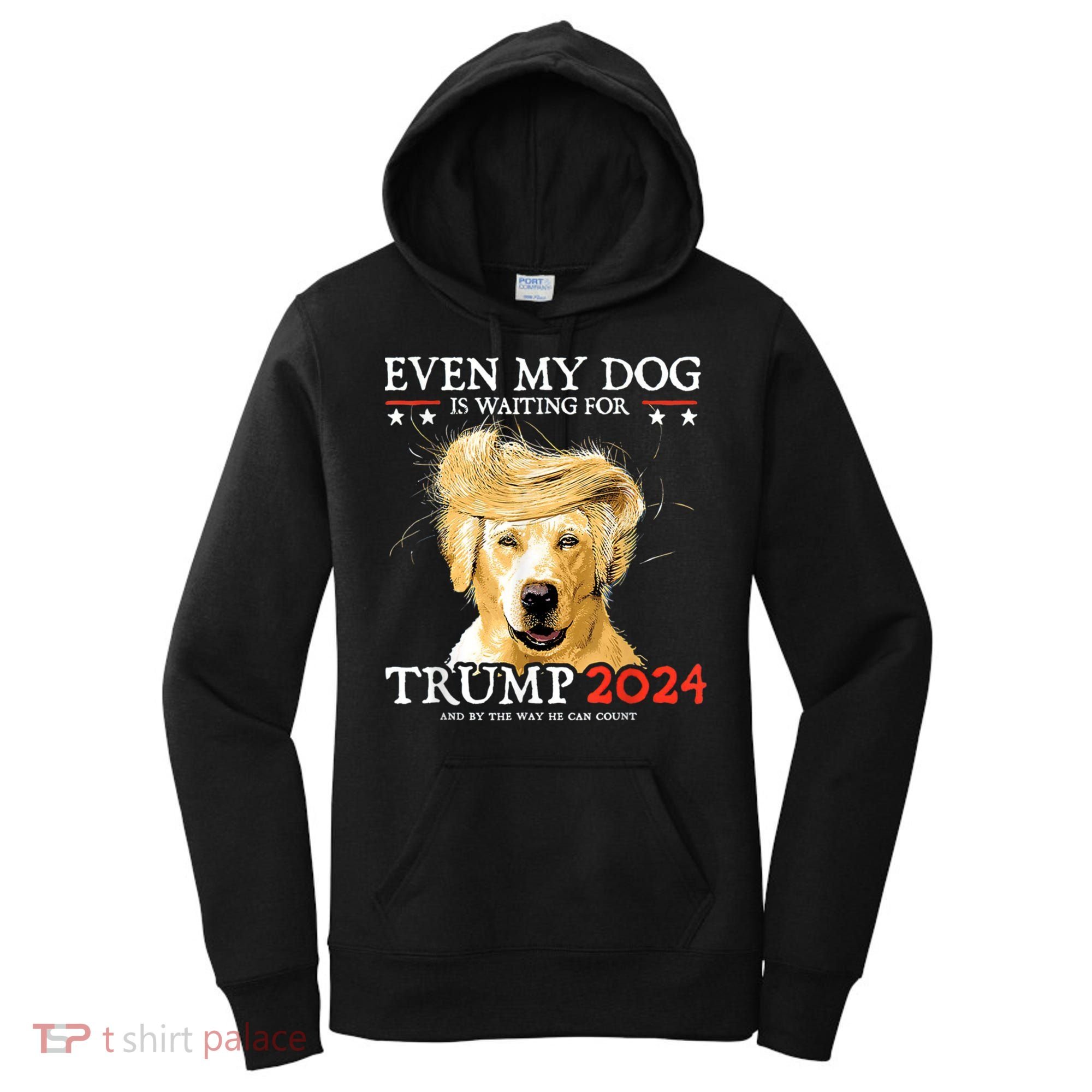 Trump 2024 Even My Dog Is Waiting For Trump 2024 Women's Hoodie