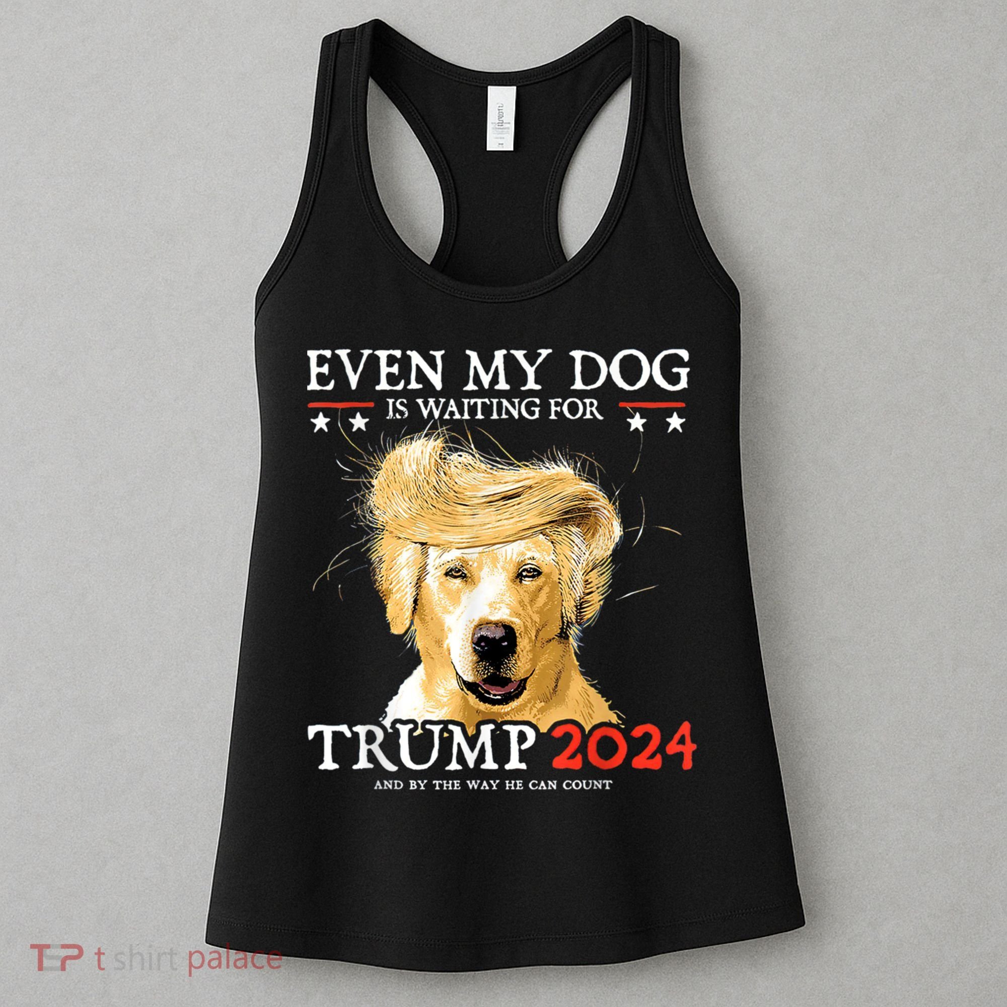 Trump 2024 Even My Dog Is Waiting For Trump 2024 Women's Tank Top