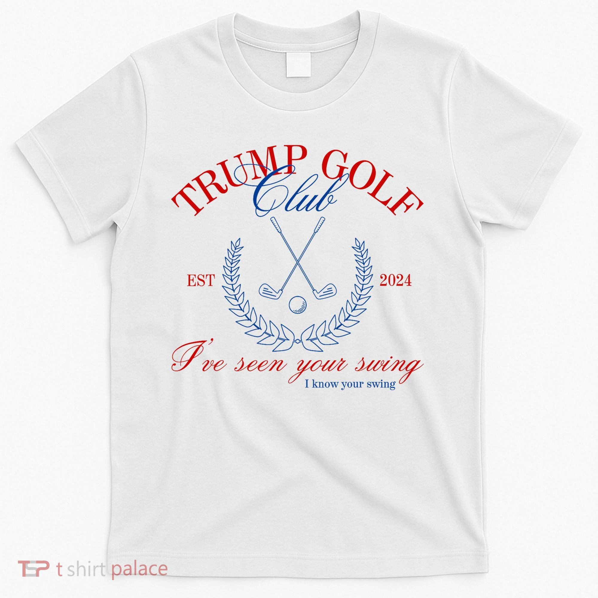 Trump 2024 Funny Golf Club IVe Seen Your Swing Political T-Shirt