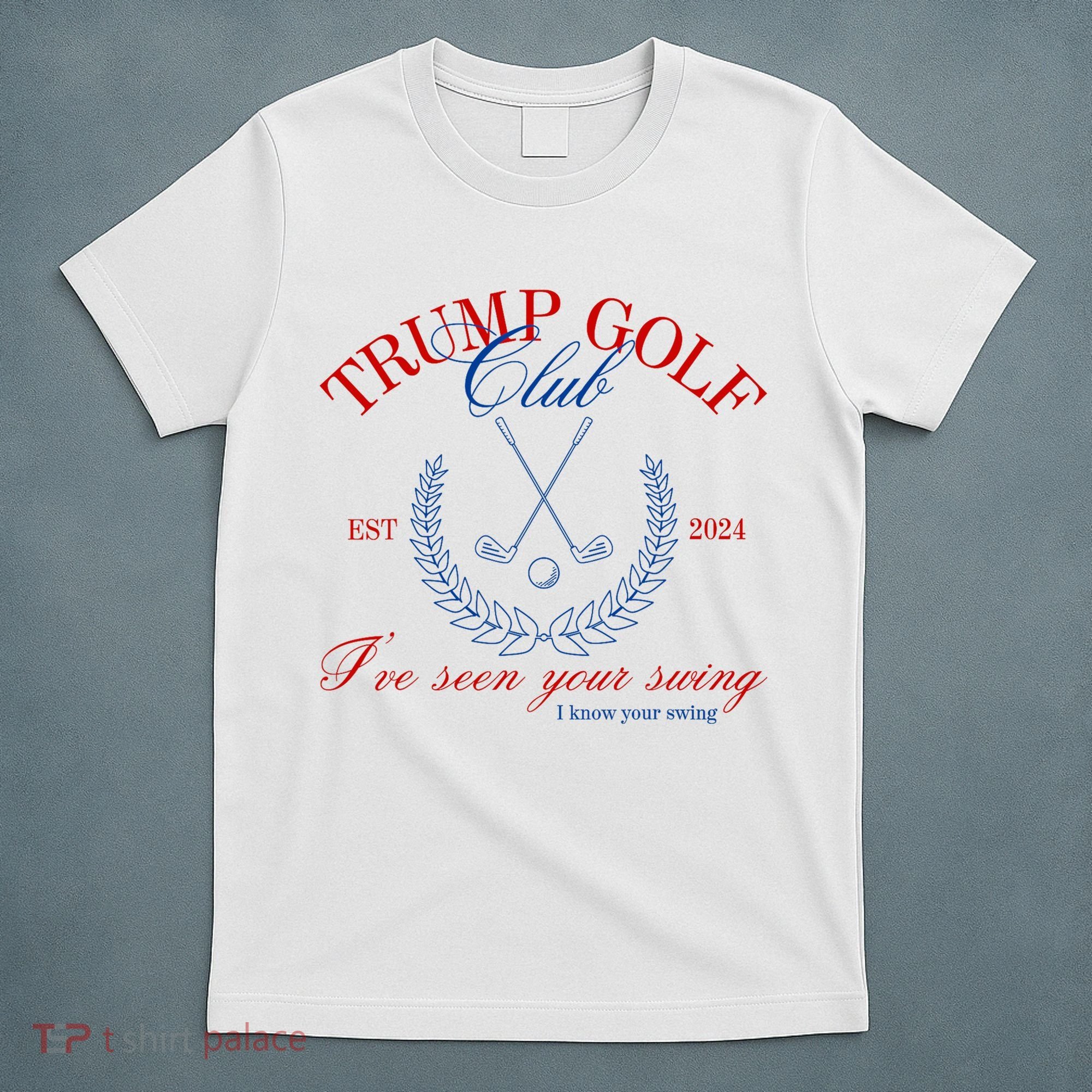 Trump 2024 Funny Golf Club IVe Seen Your Swing Political T-Shirt