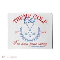 Trump 2024 Funny Golf Club IVe Seen Your Swing Political Mousepad thumb 0
