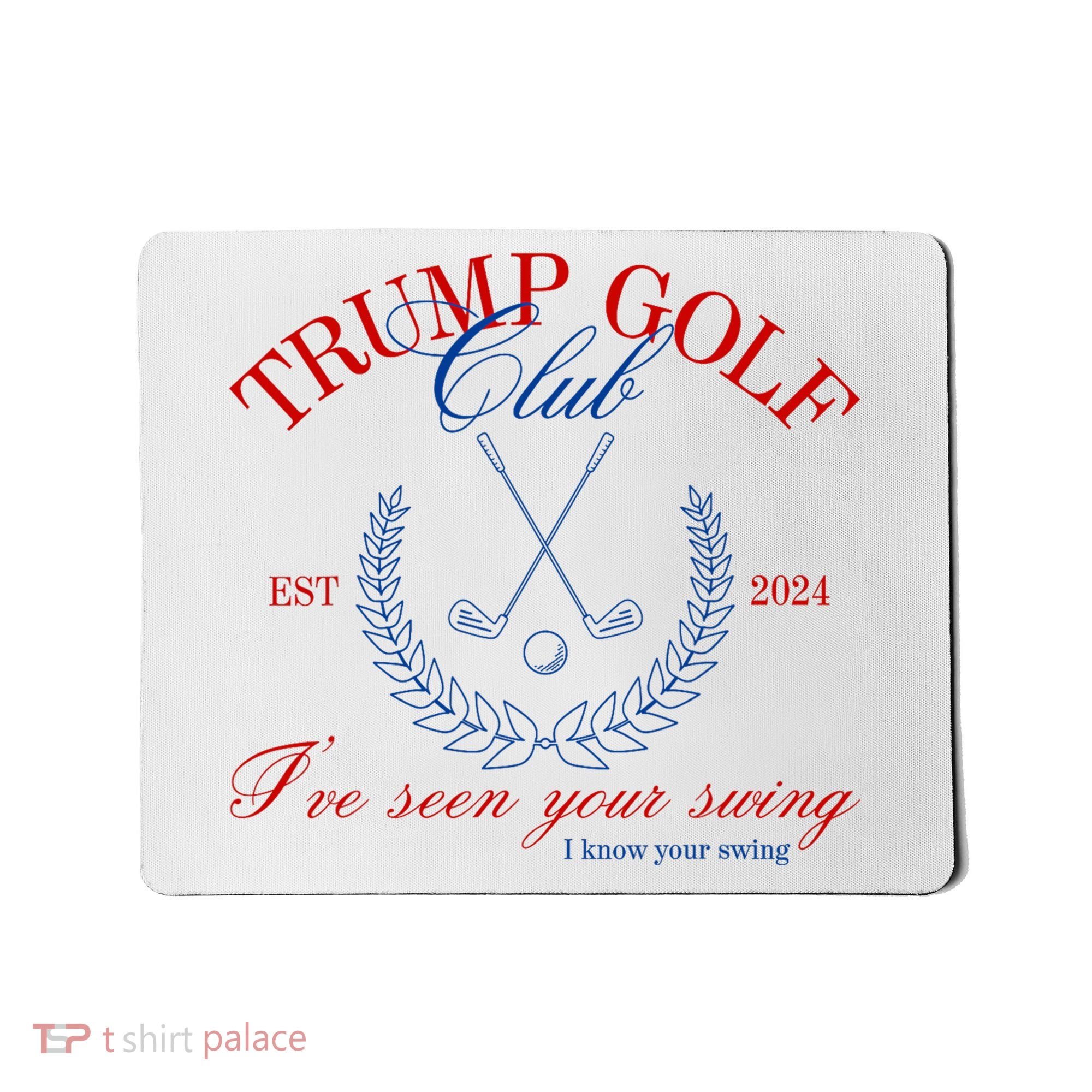 Trump 2024 Funny Golf Club IVe Seen Your Swing Political Mousepad