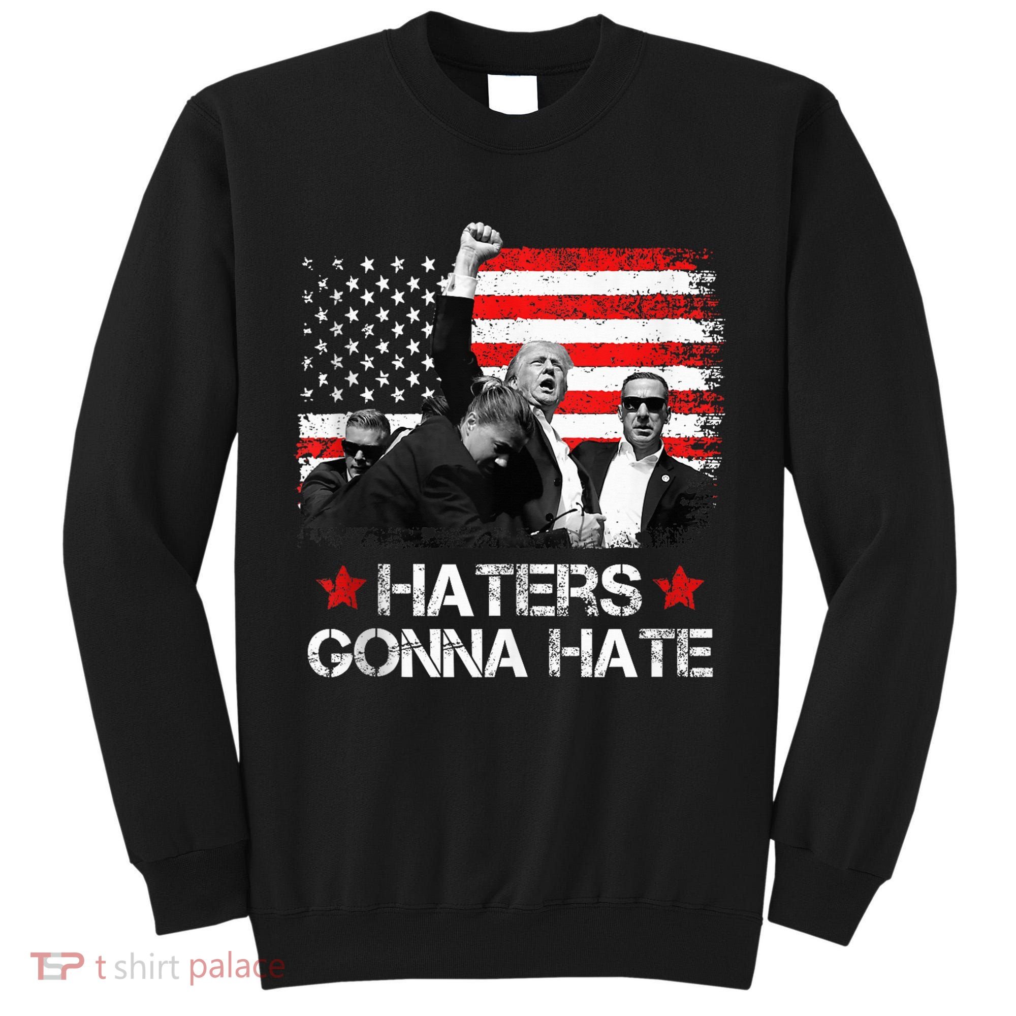 Trump 2024 Flag Haters Gonna Hate Pennsylvania Rally Trump Tall Sweatshirt
