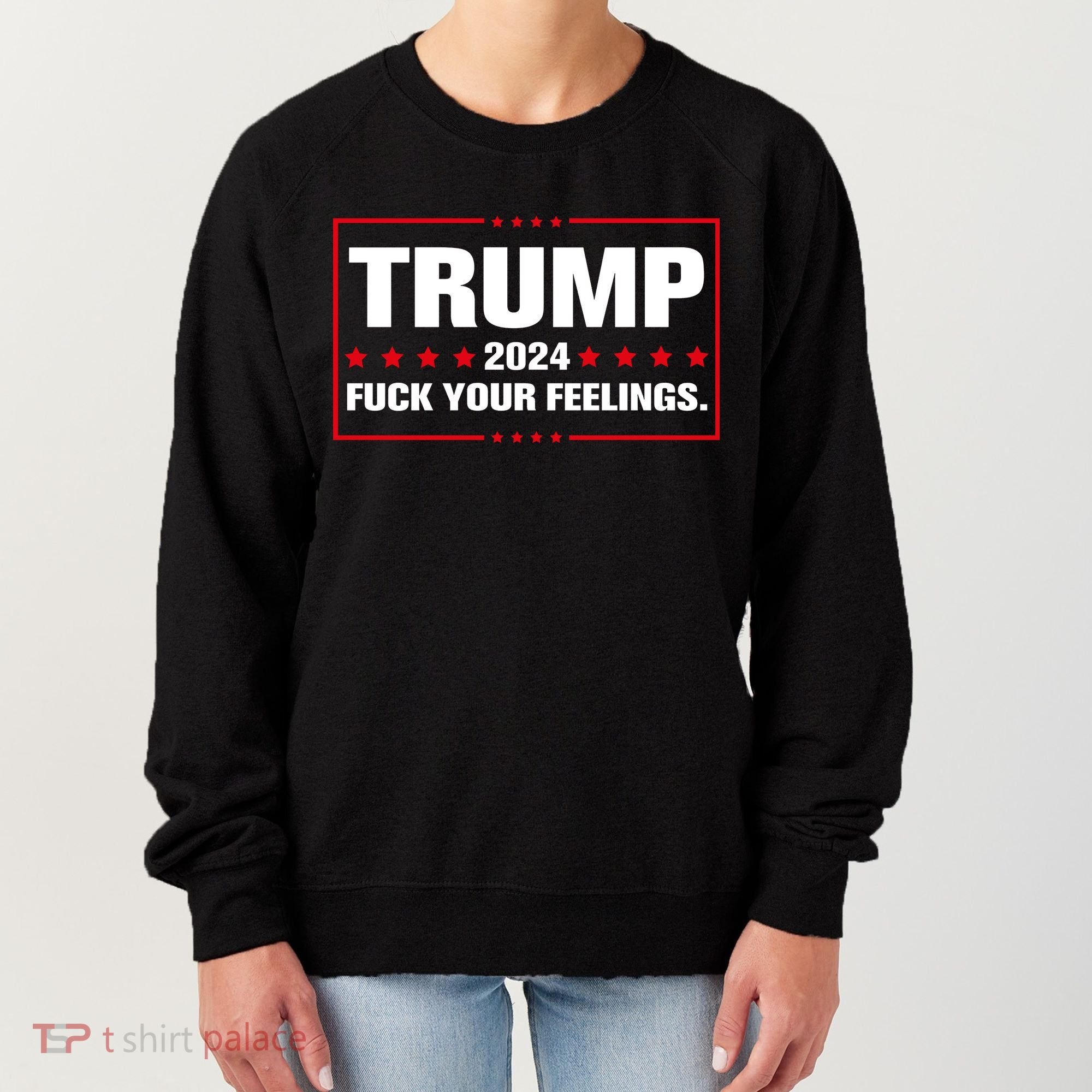 Trump 2024 Fuck Your Feelings Women's Sweatshirt
