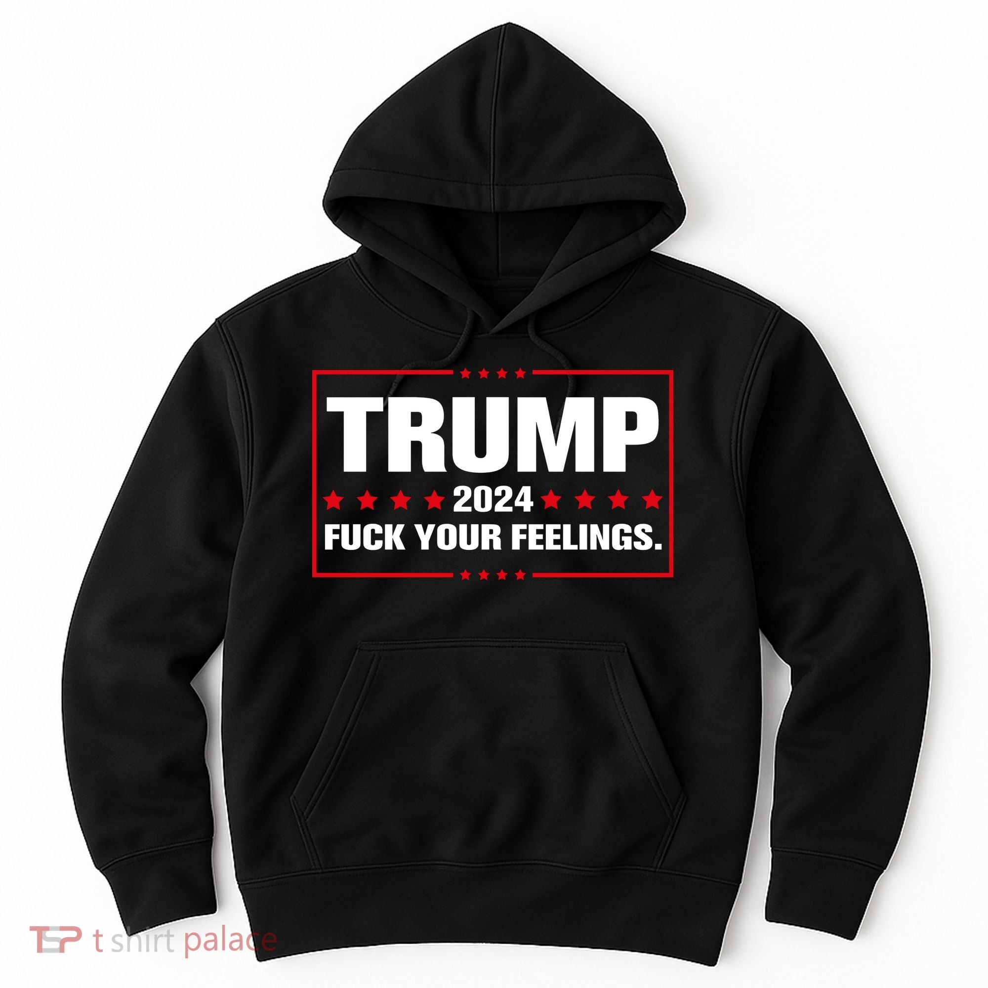 Trump 2024 Fuck Your Feelings Hoodie