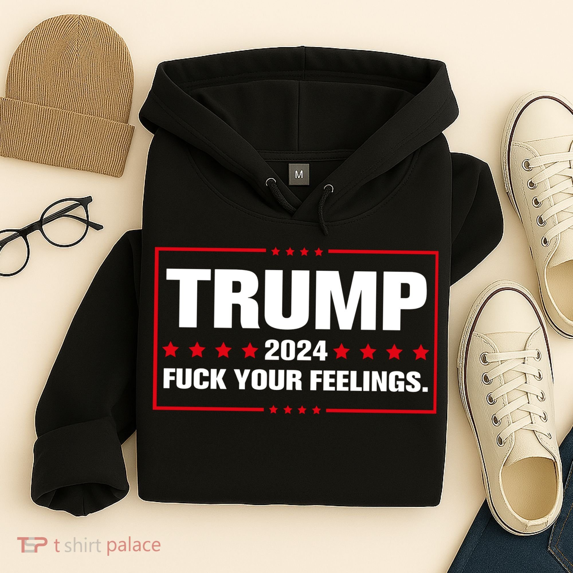 Trump 2024 Fuck Your Feelings Hoodie