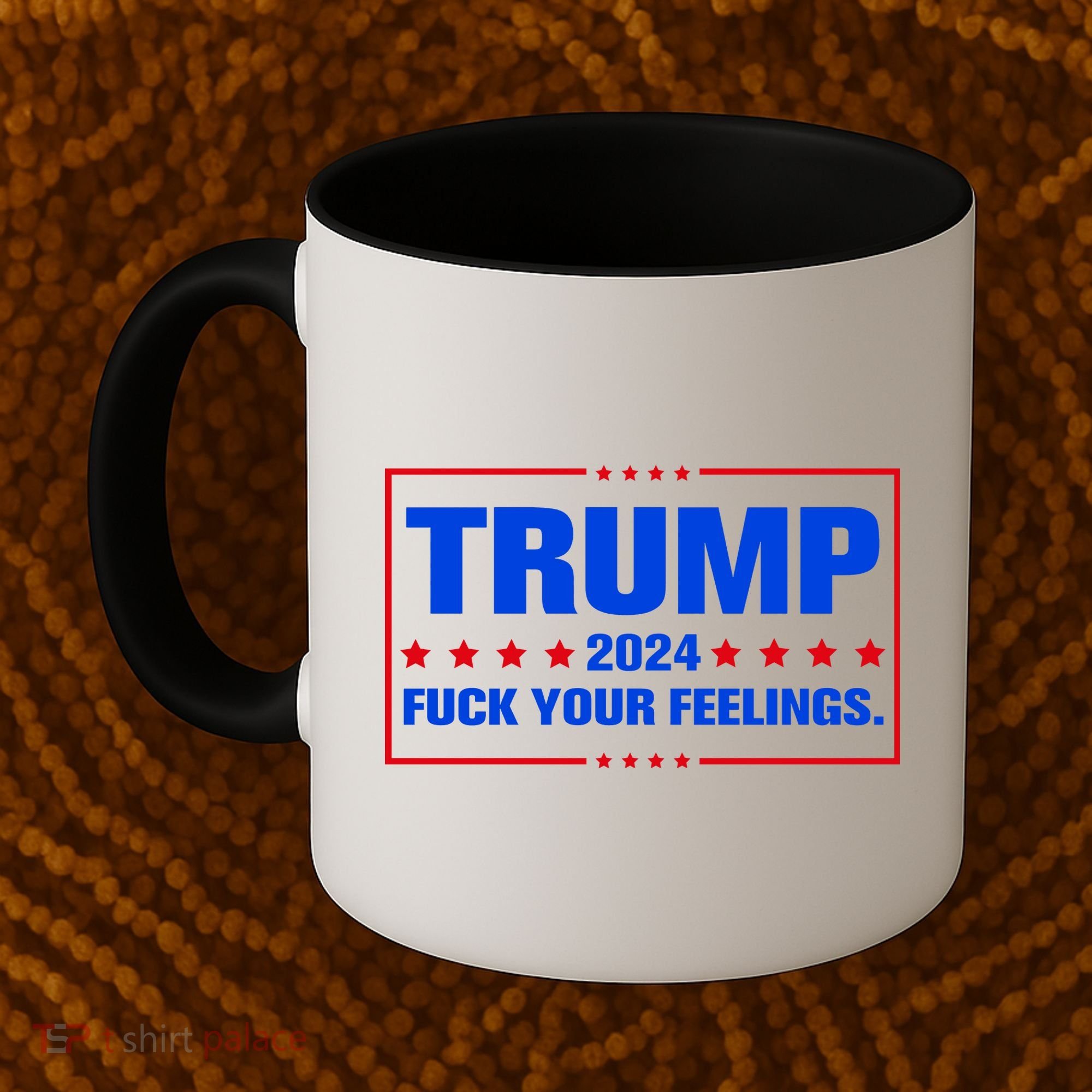 Trump 2024 Fuck Your Feelings Coffee Mug