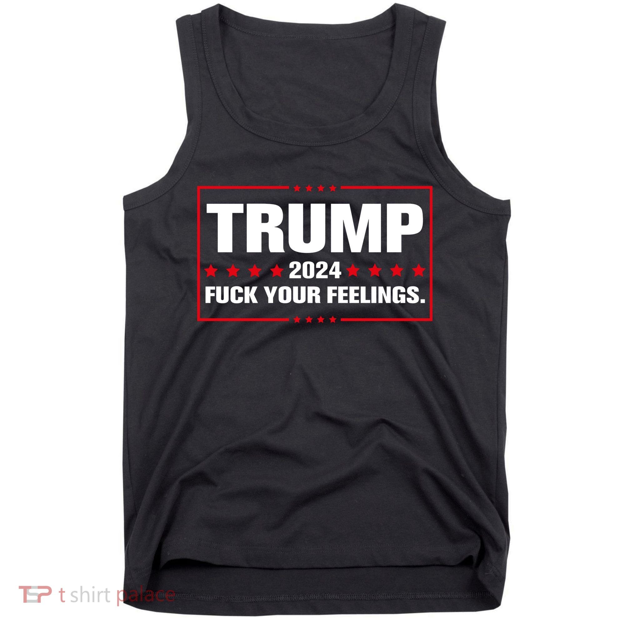 Trump 2024 Fuck Your Feelings Tank Top