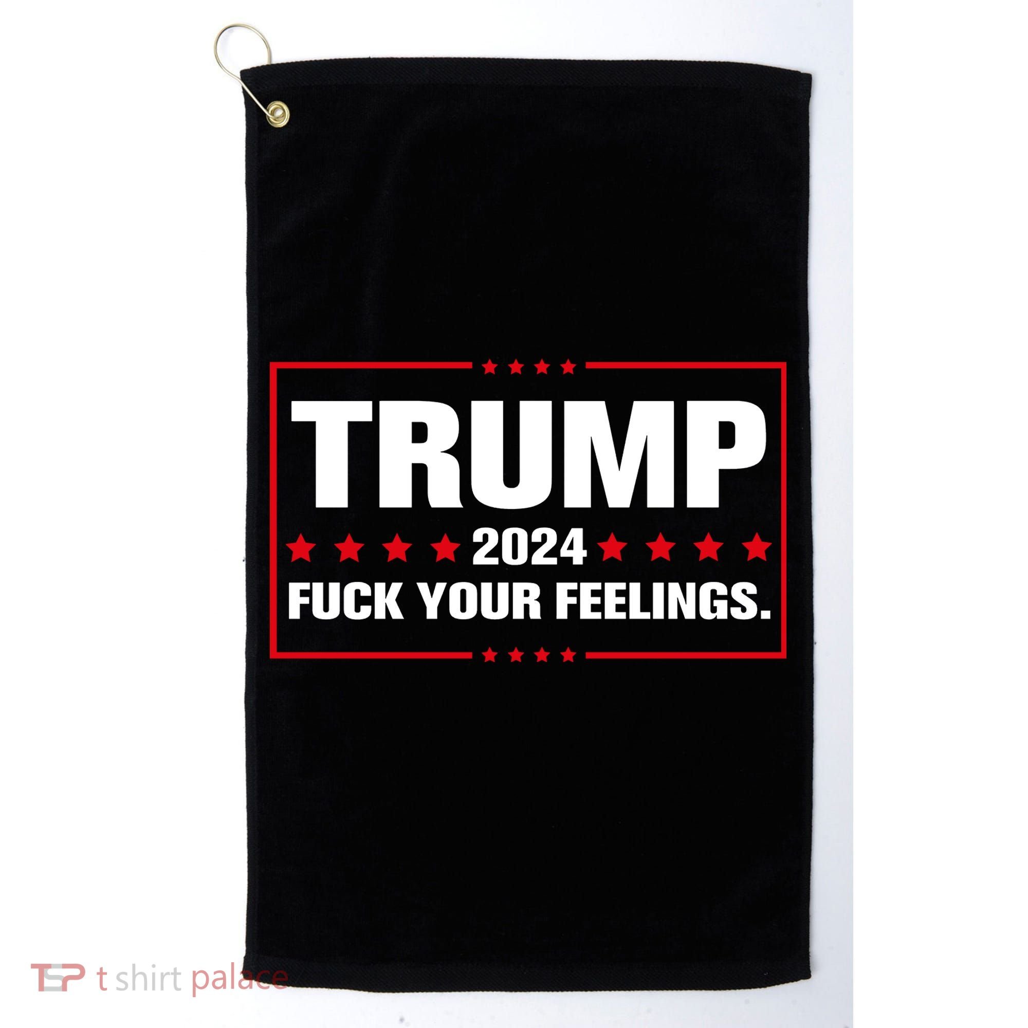 Trump 2024 Fuck Your Feelings Golf Towel