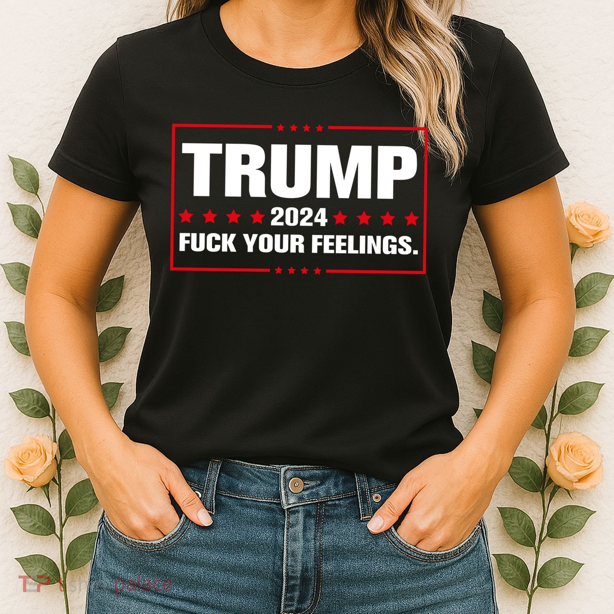 Trump 2024 Fuck Your Feelings Women's T-Shirt