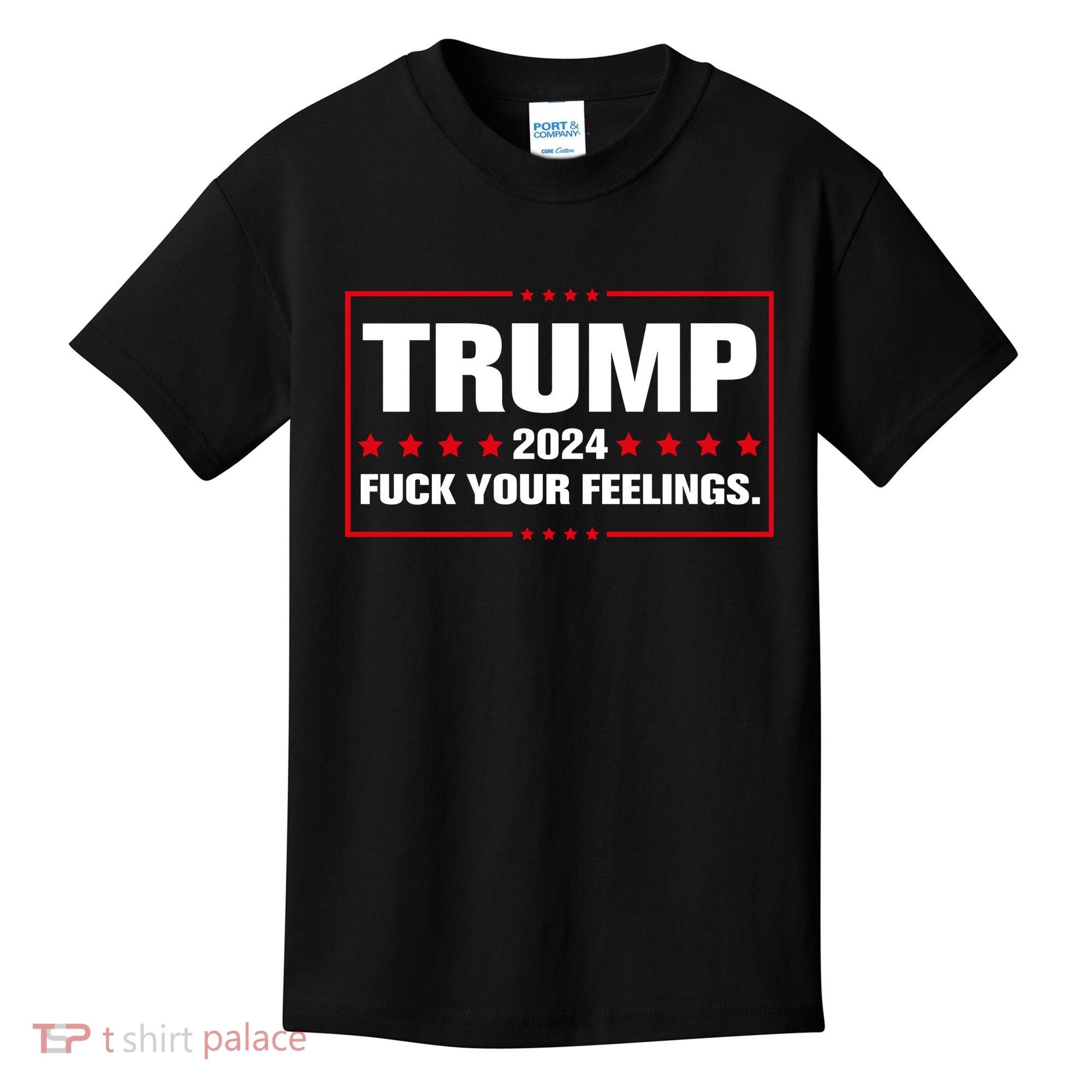 Trump 2024 Fuck Your Feelings Kids T-Shirt