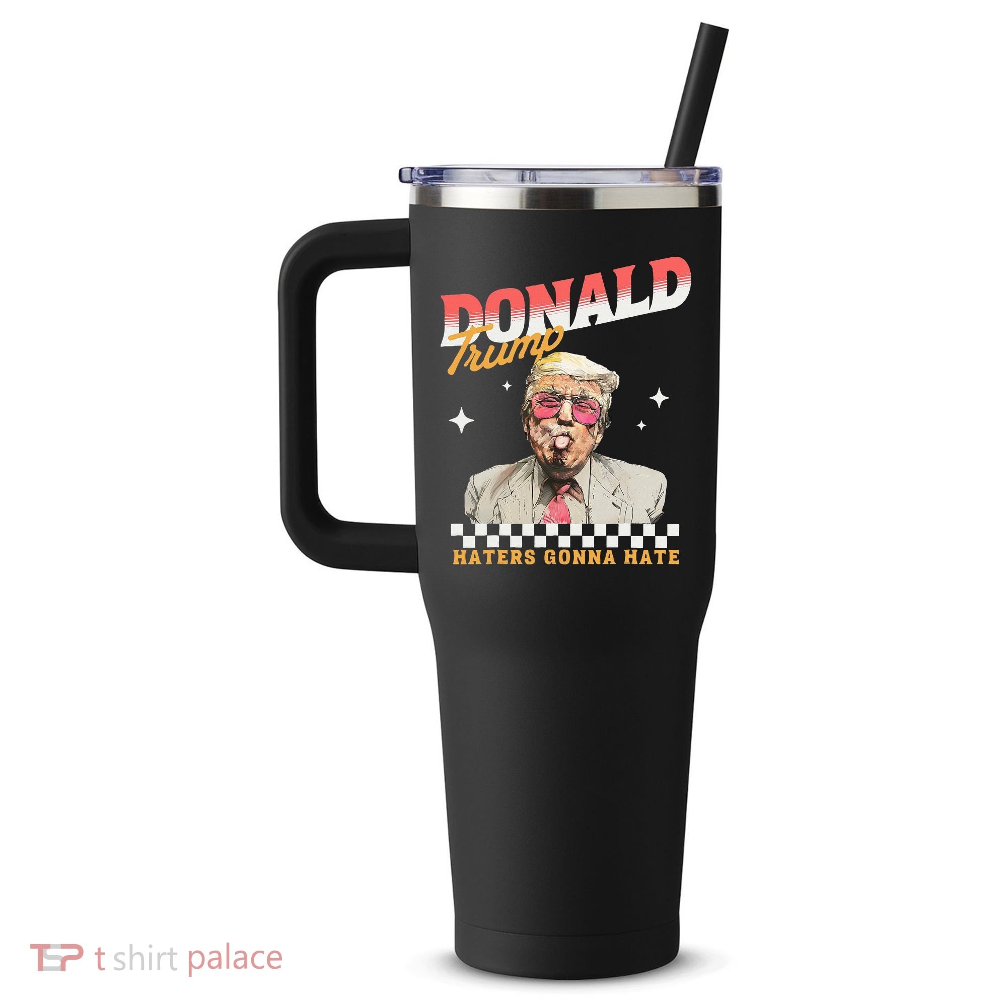 Trump 2024 Haters Gonna Hate 40oz Vacuum Insulated Stainless Steel Travel Tumbler