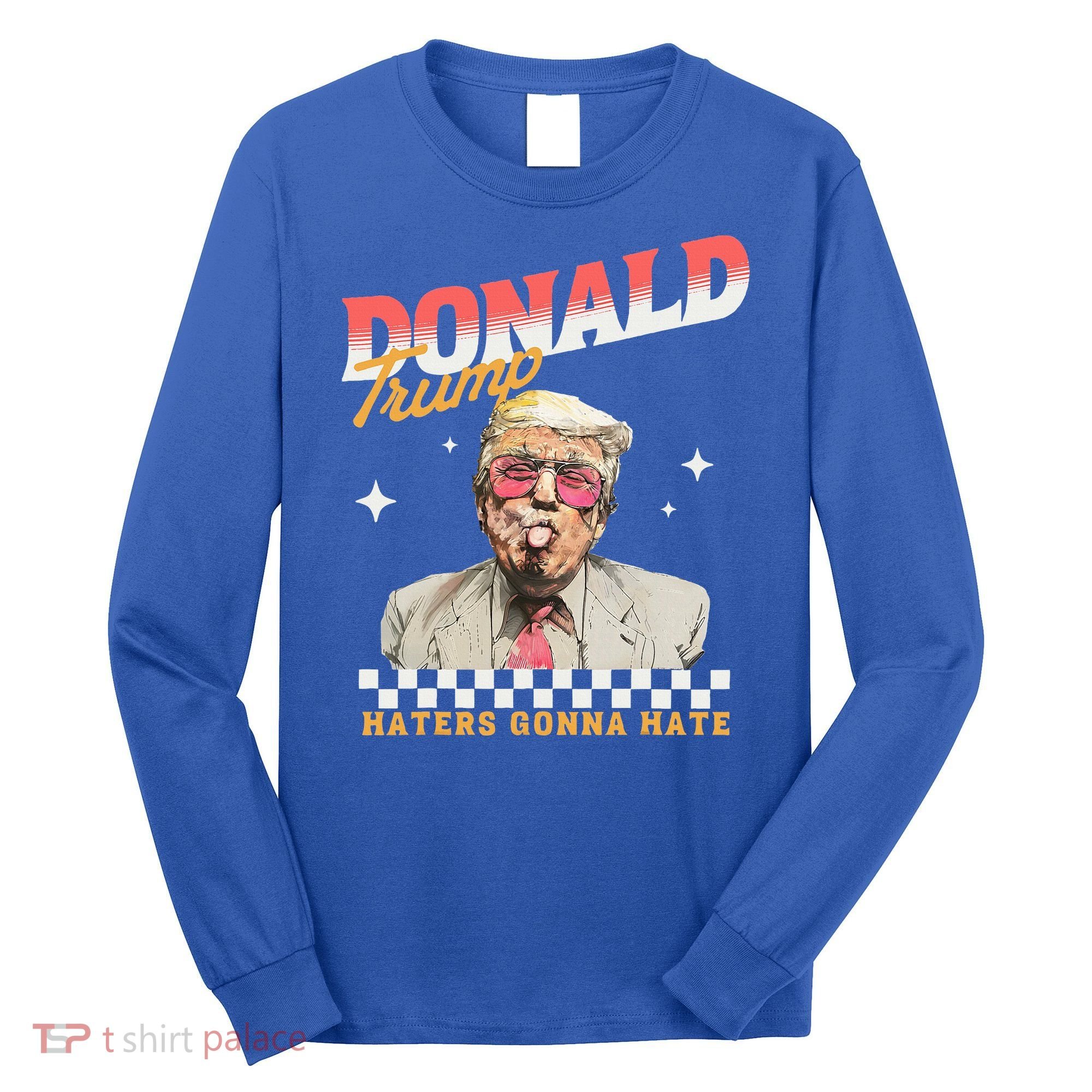 Trump 2024 Haters Gonna Hate Long Sleeve Shirt