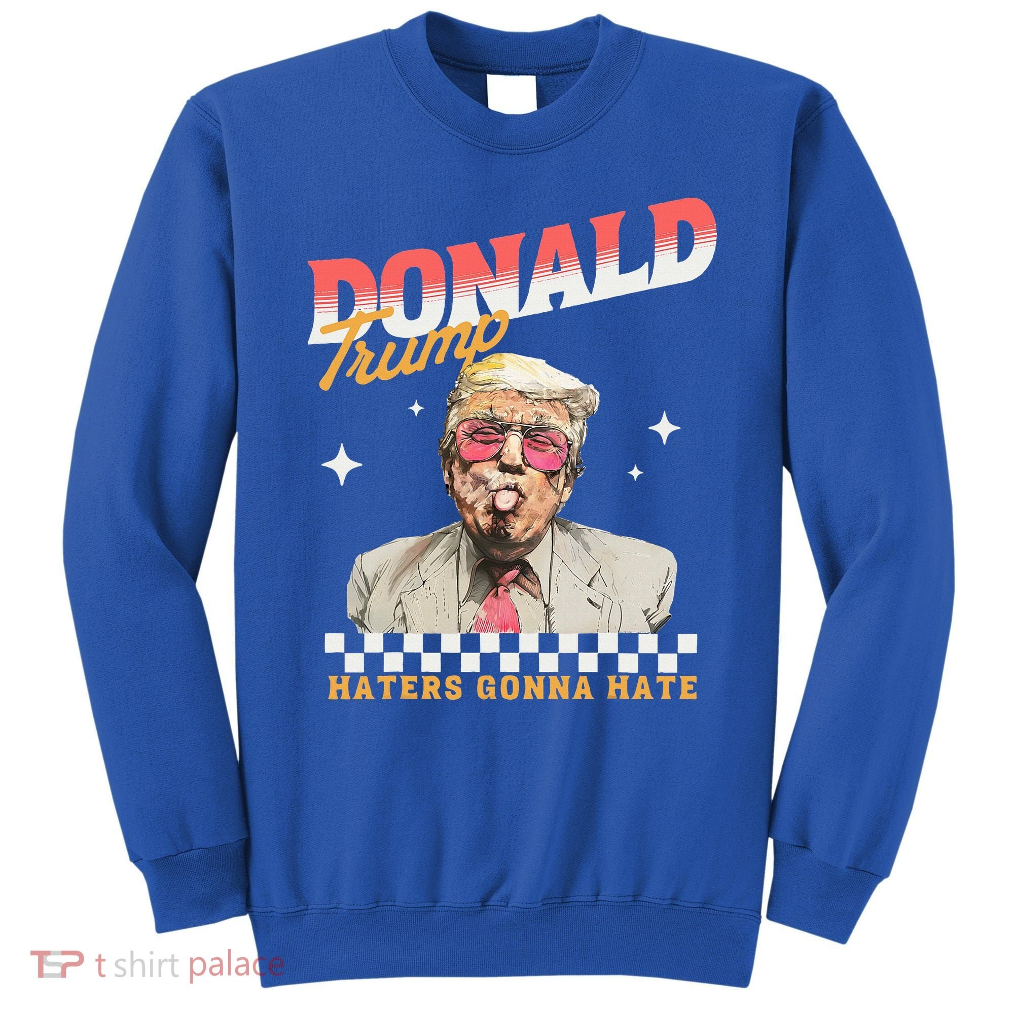 Trump 2024 Haters Gonna Hate Sweatshirt
