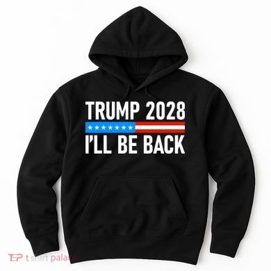 Trump 2028 I'll Be Back Hoodie