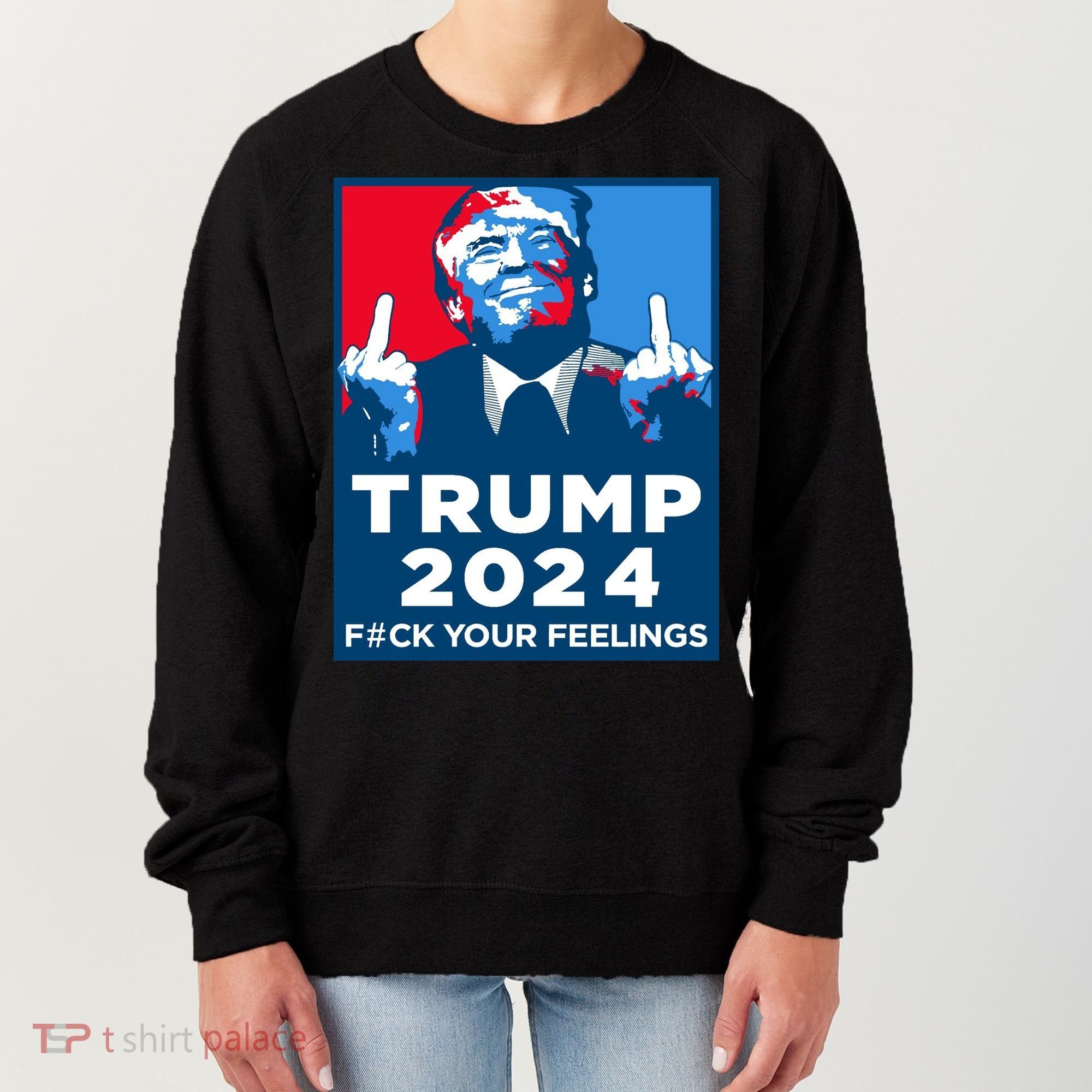 Donald Trump, Fuck Your Feelings Women's Sweatshirt