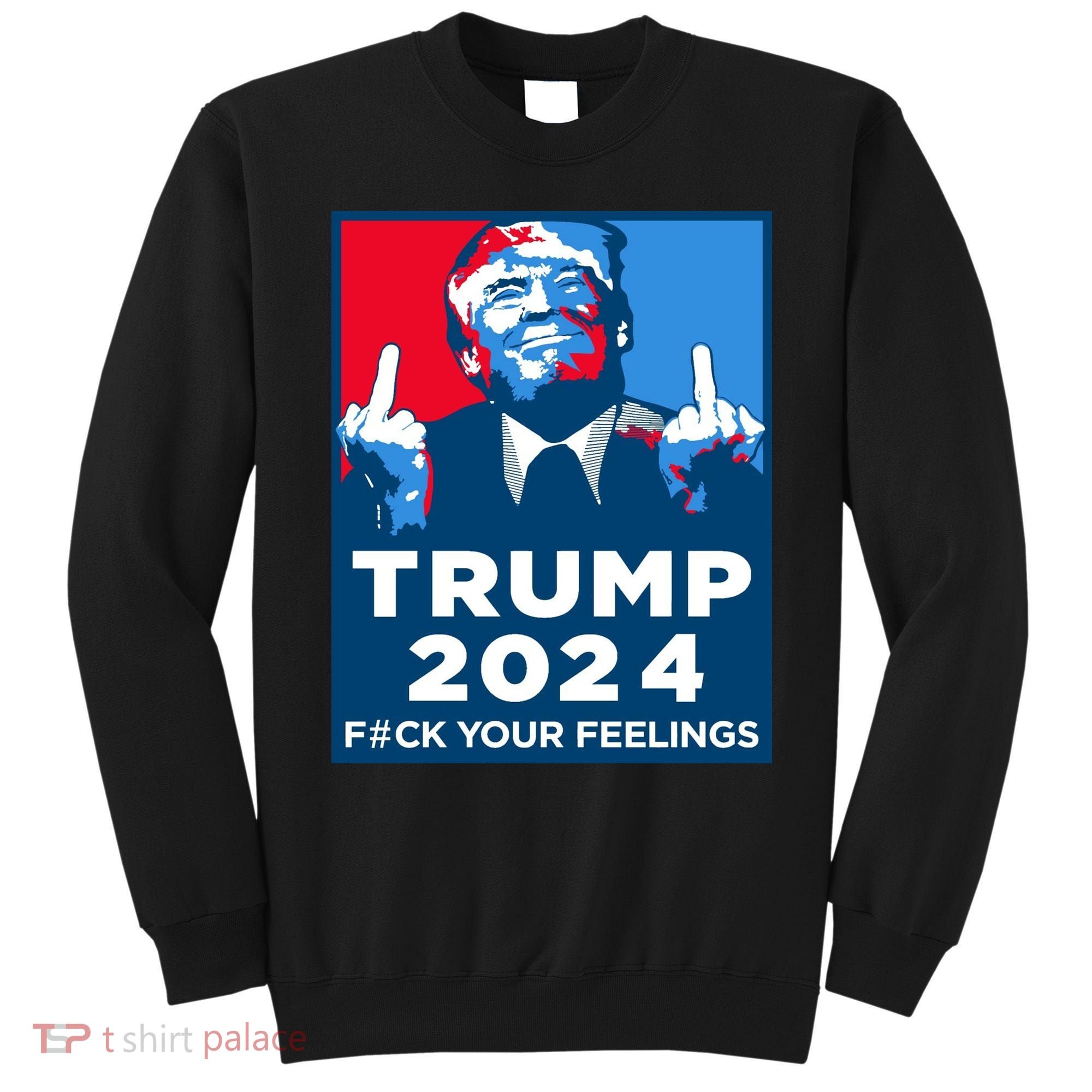 Donald Trump, Fuck Your Feelings Sweatshirt