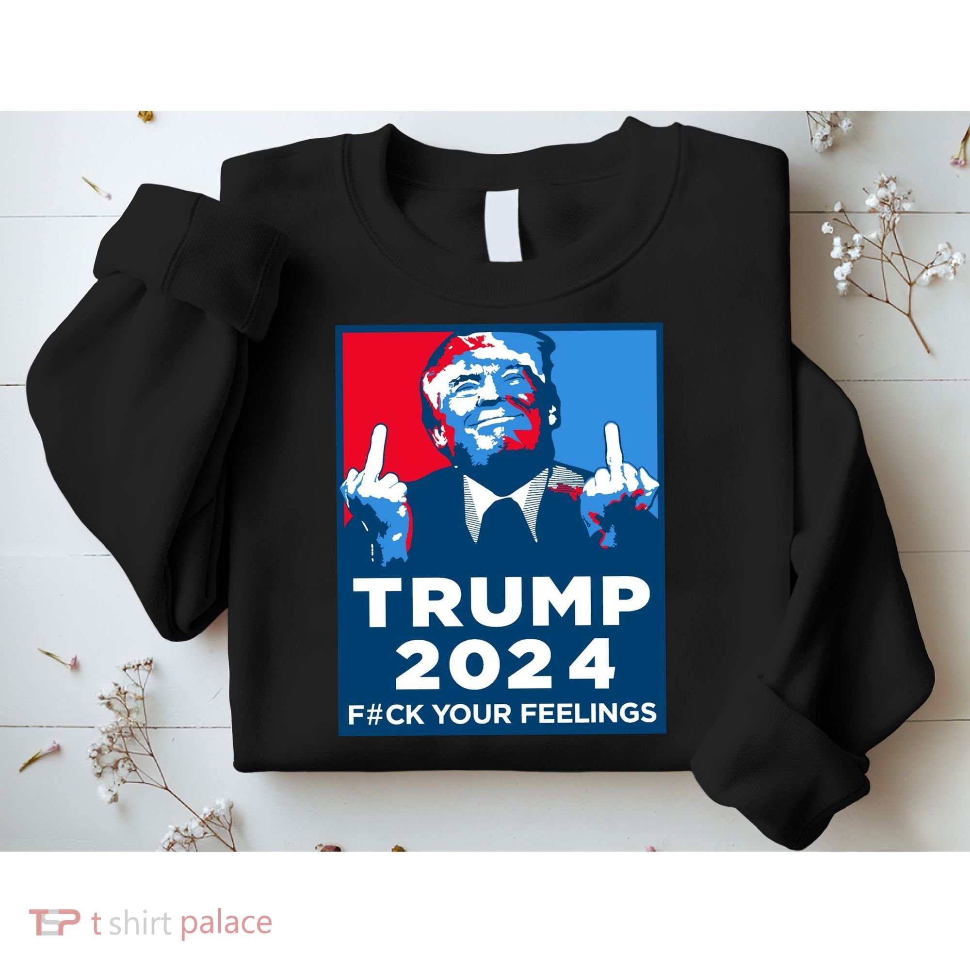 Donald Trump, Fuck Your Feelings Sweatshirt