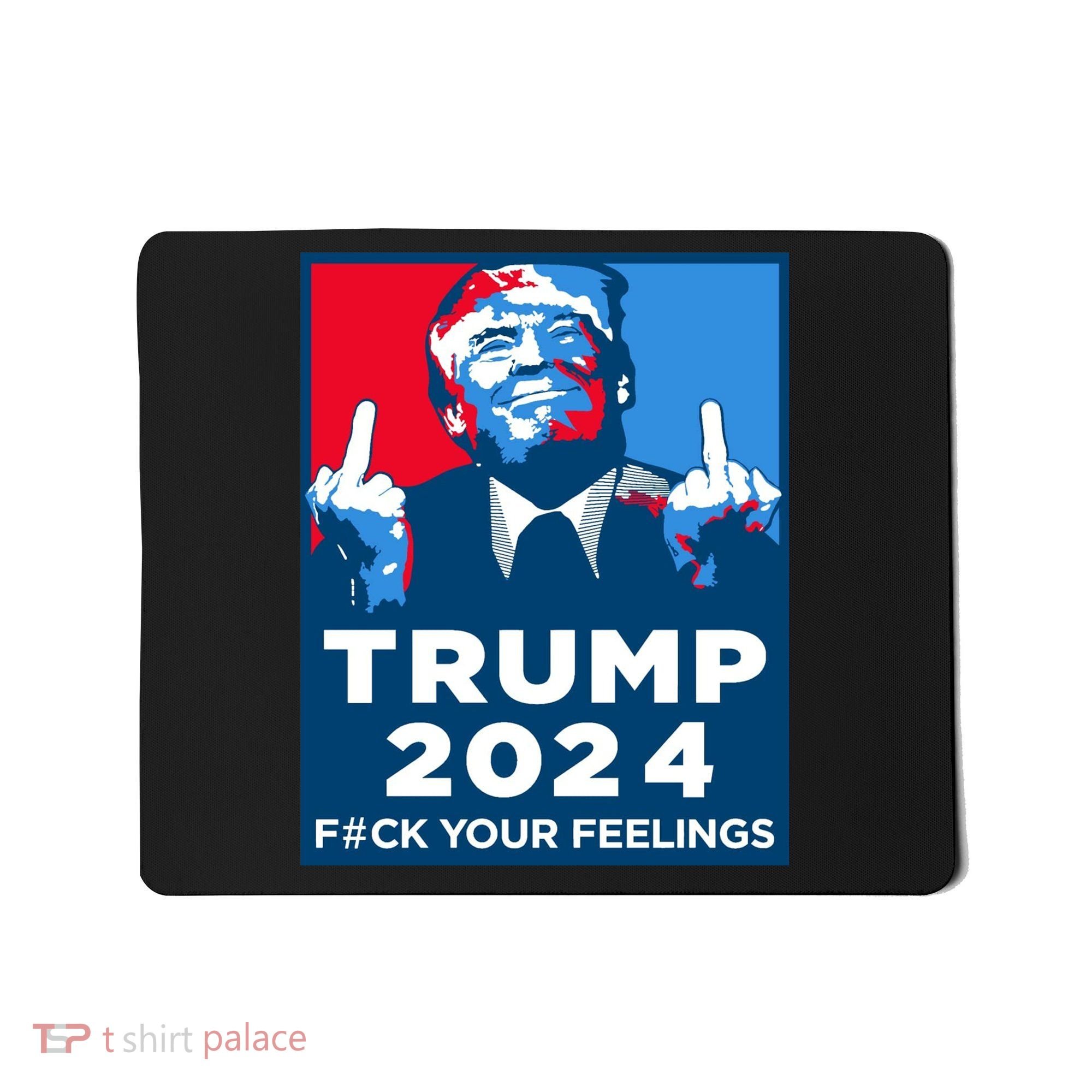 Donald Trump, Fuck Your Feelings Mousepad