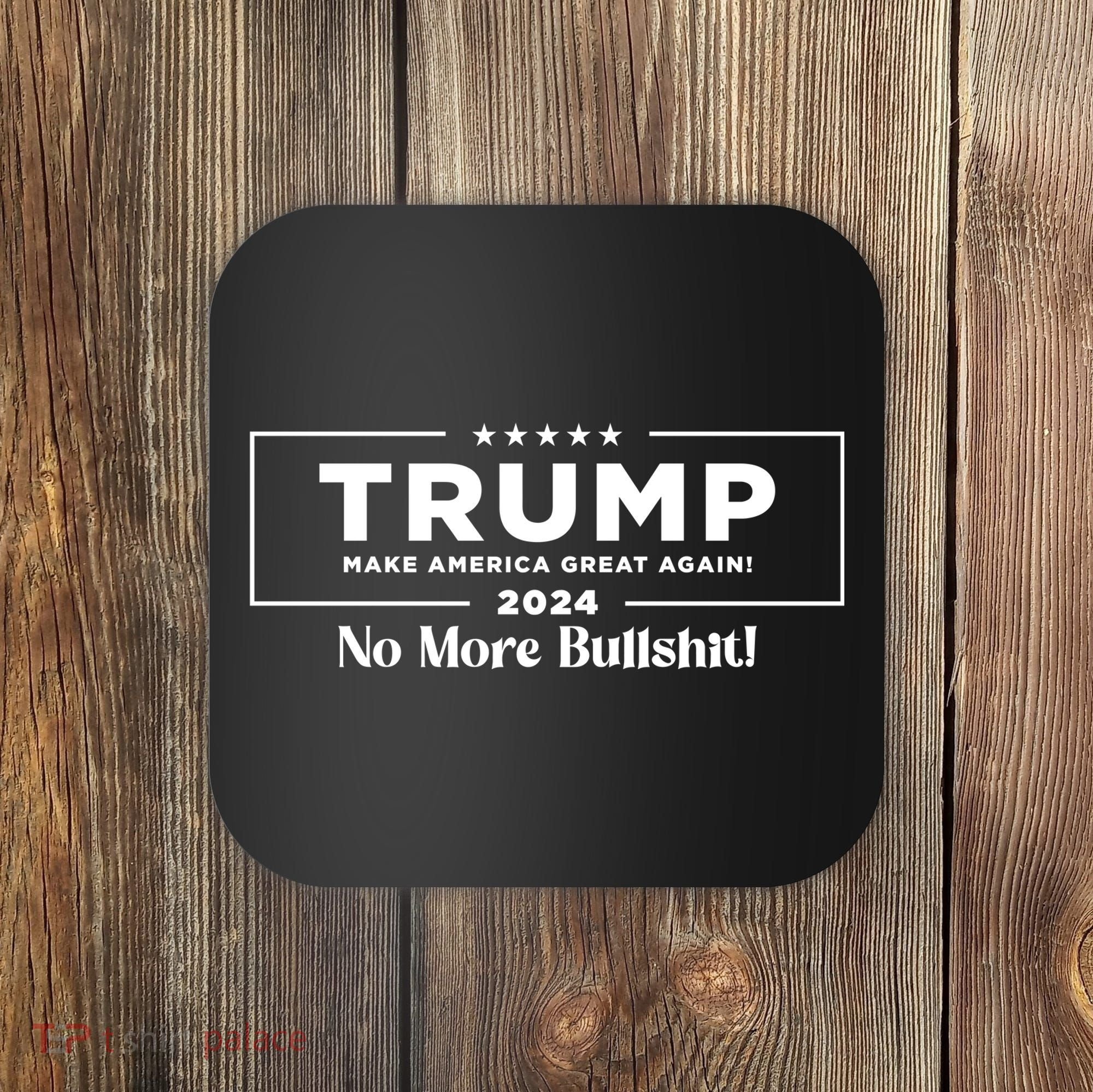 Trump 2024 No More Bullshit Coaster