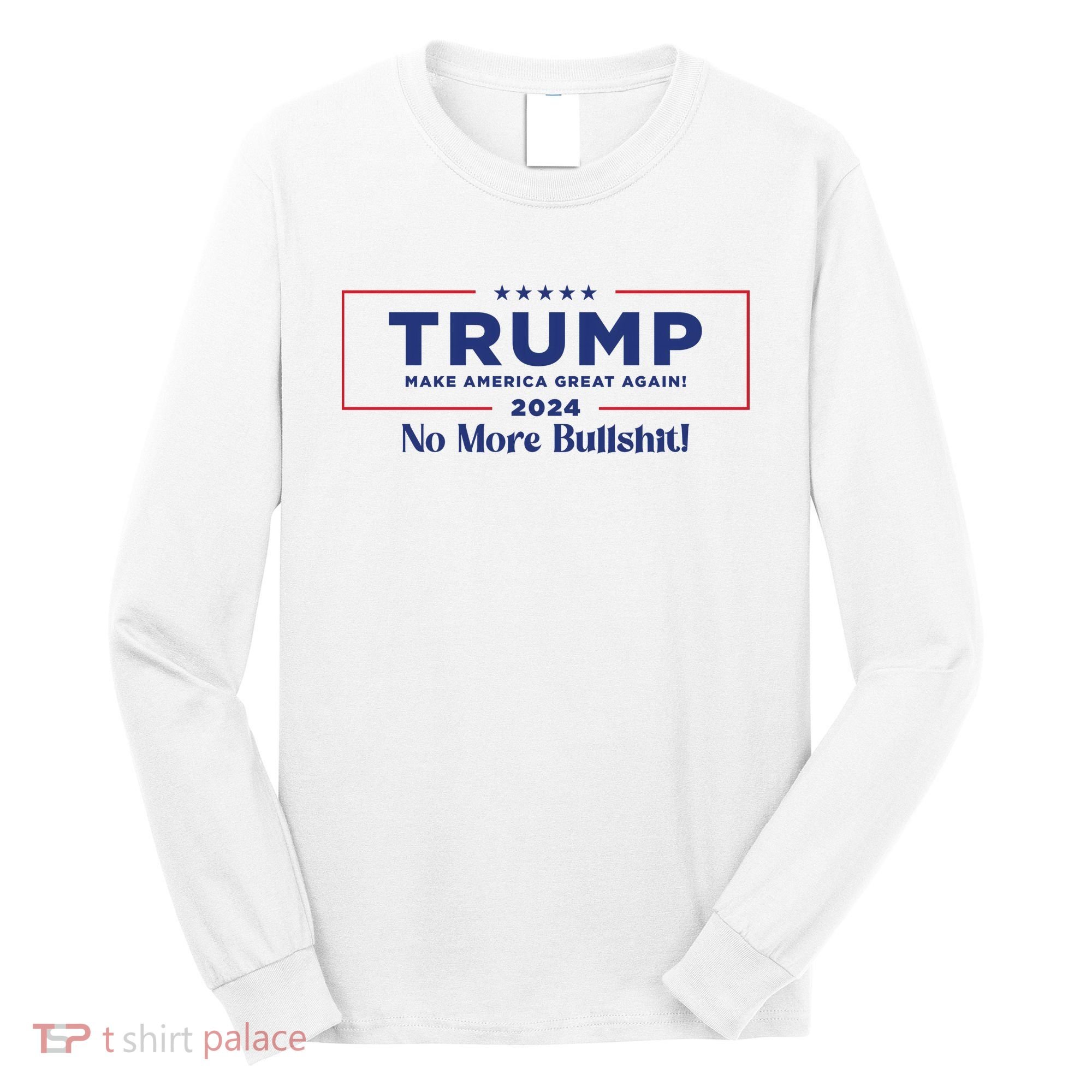 Trump 2024 No More Bullshit Long Sleeve Shirt