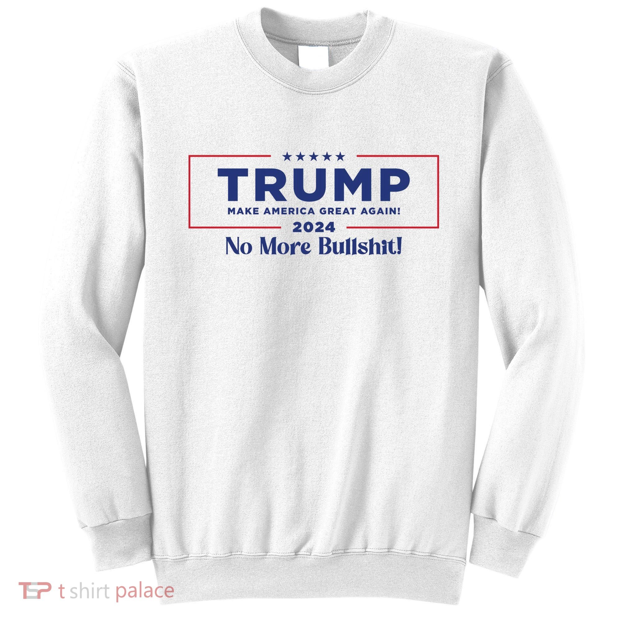 Trump 2024 No More Bullshit Sweatshirt