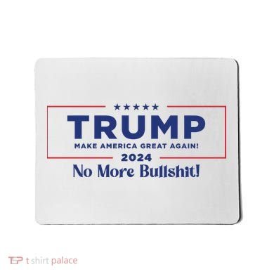 Trump 2024 No More Bullshit Mousepad