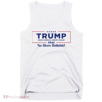 Trump 2024 No More Bullshit Tank Top