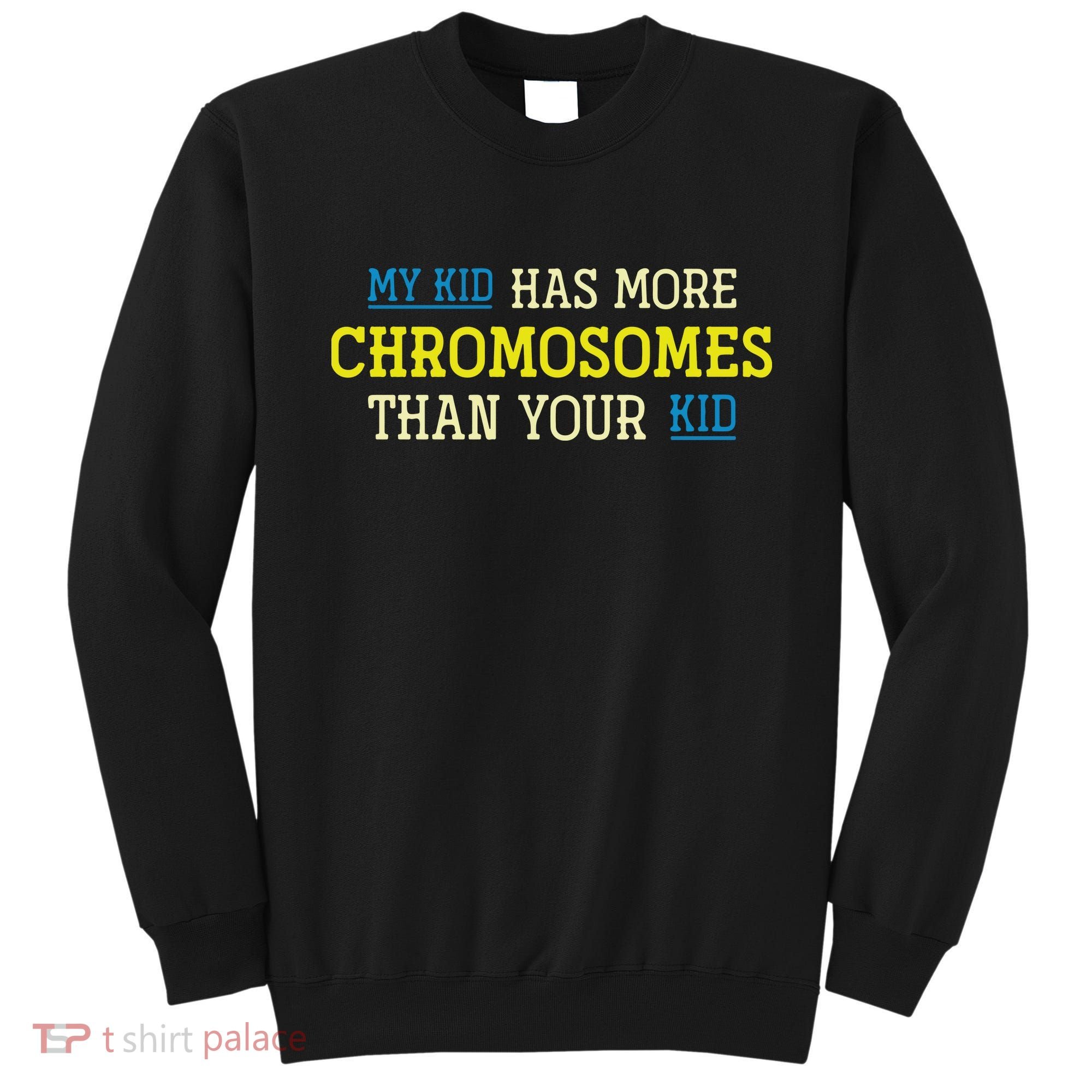 Trisomy 21 Parents Down Syndrome Awareness Gift Sweatshirt