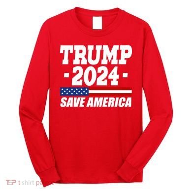 Trump 2024 Save America Long Sleeve Shirt